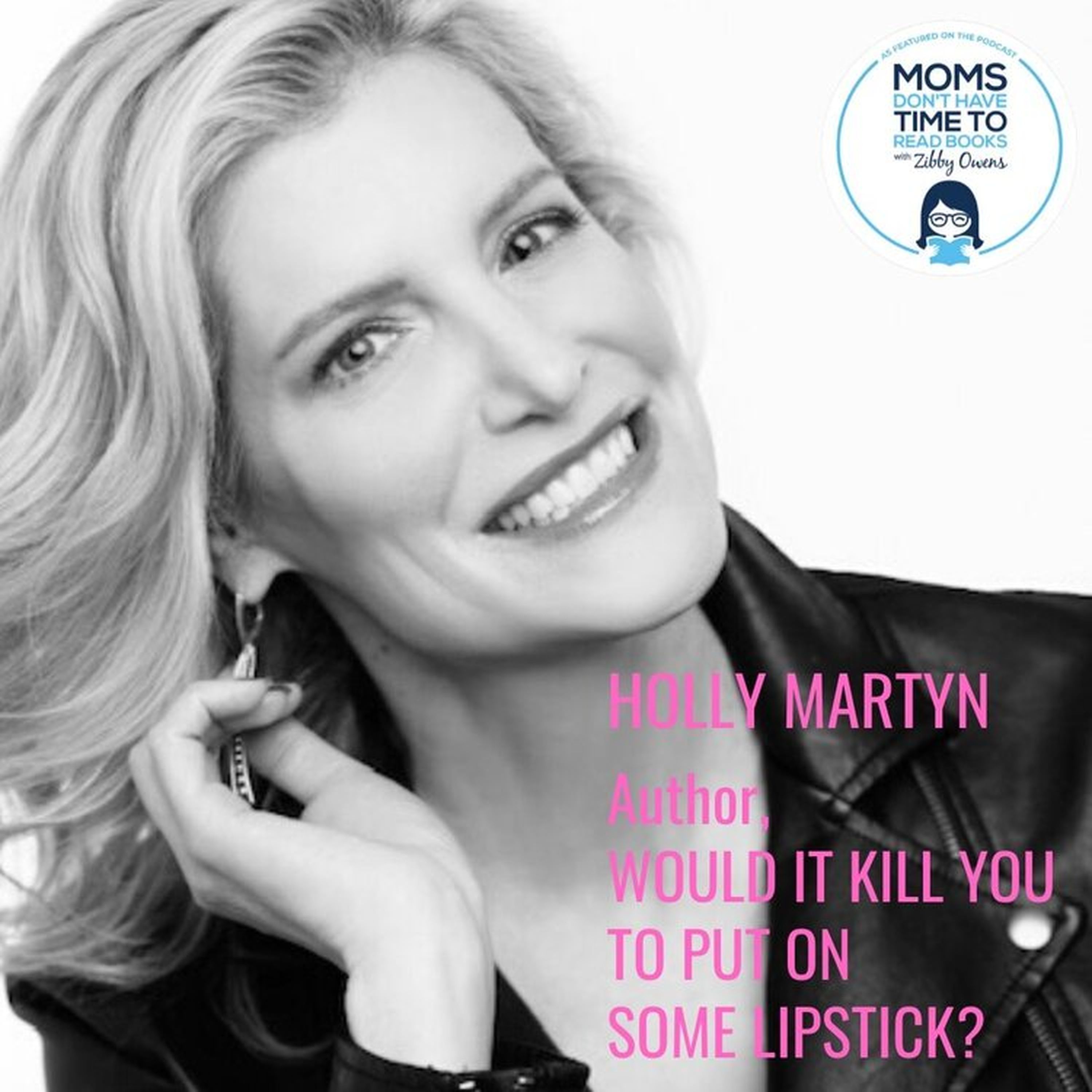 Holly Martyn, WOULD IT KILL YOU TO PUT ON SOME LIPSTICK?