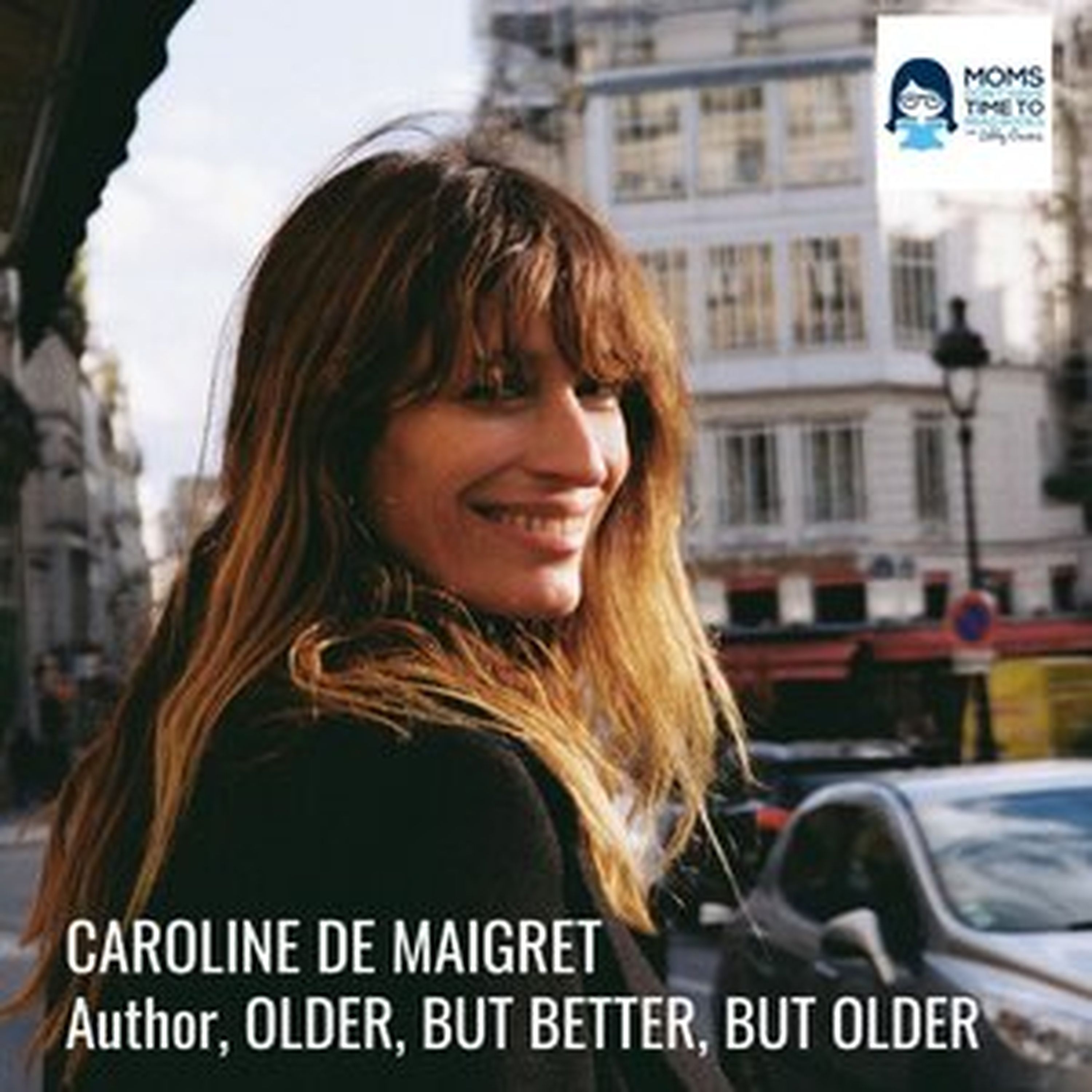 Caroline de Maigret, OLDER, BUT BETTER, BUT OLDER