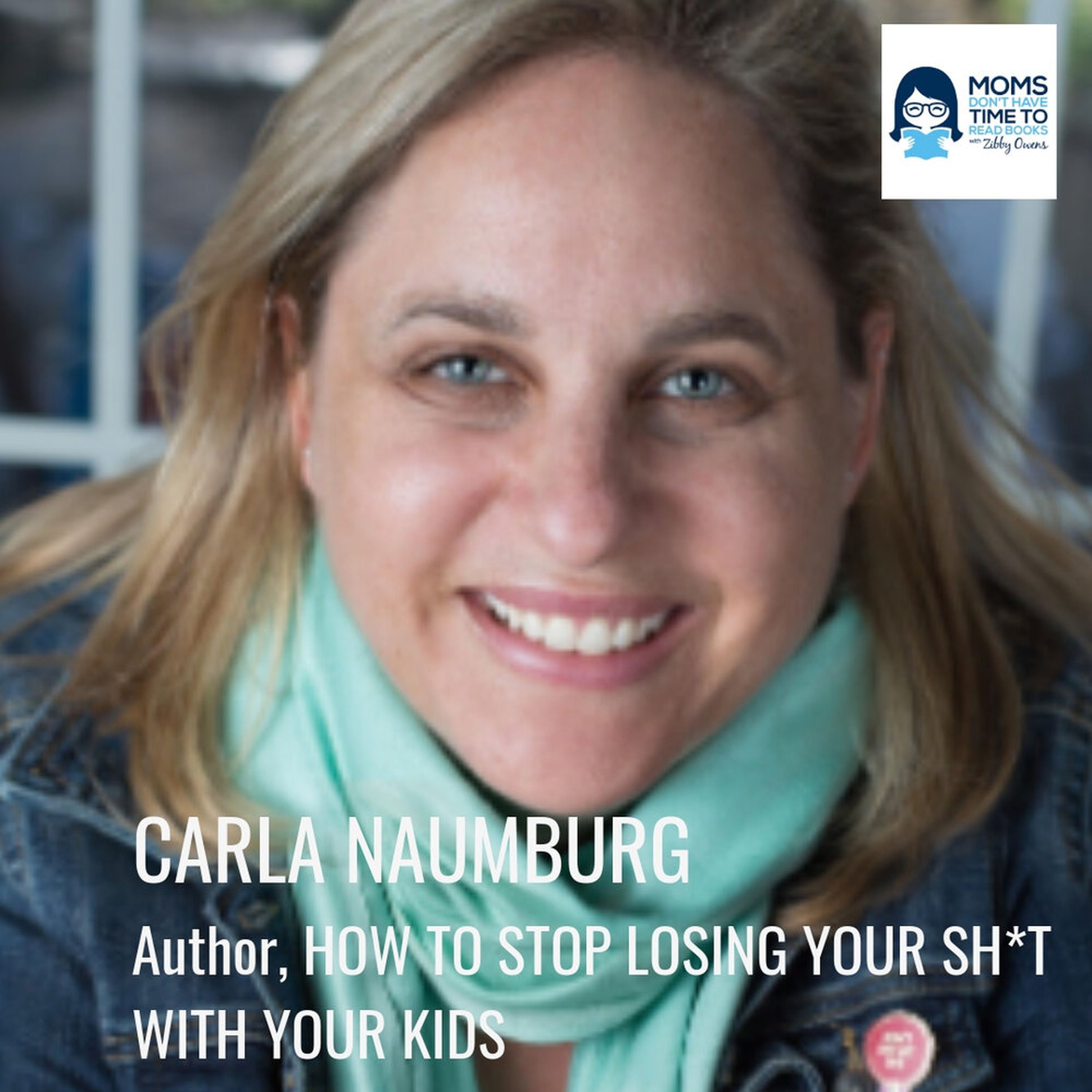 Carla Naumburg, HOW TO STOP LOSING YOUR SH*T WITH YOUR KIDS