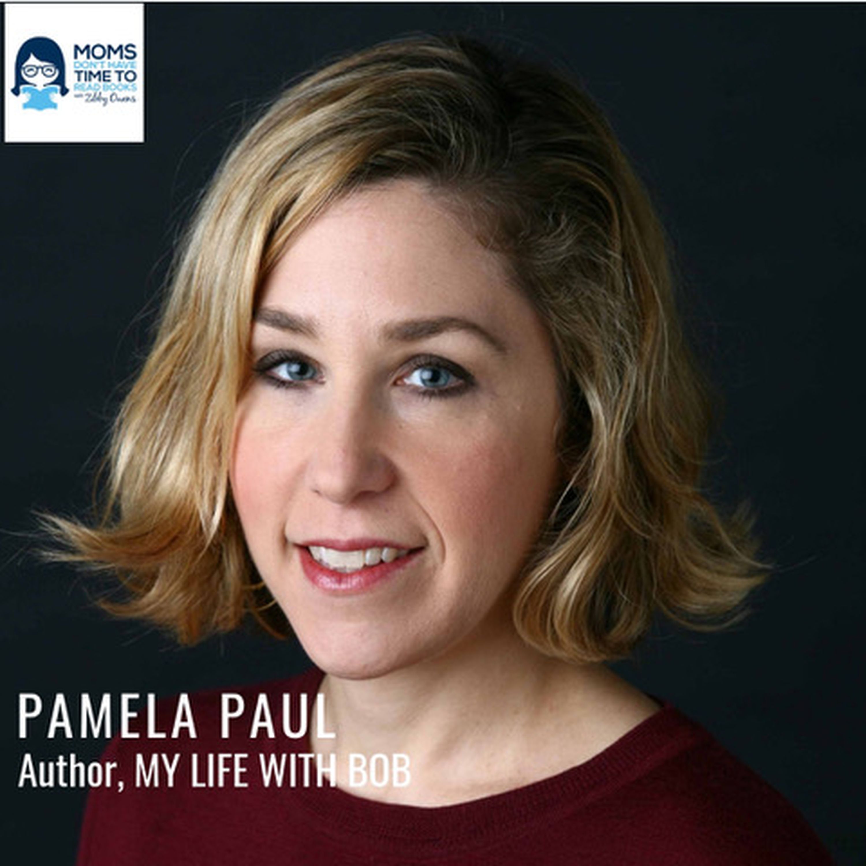 Pamela Paul, New York Times Book Review Editor, MY LIFE WITH BOB