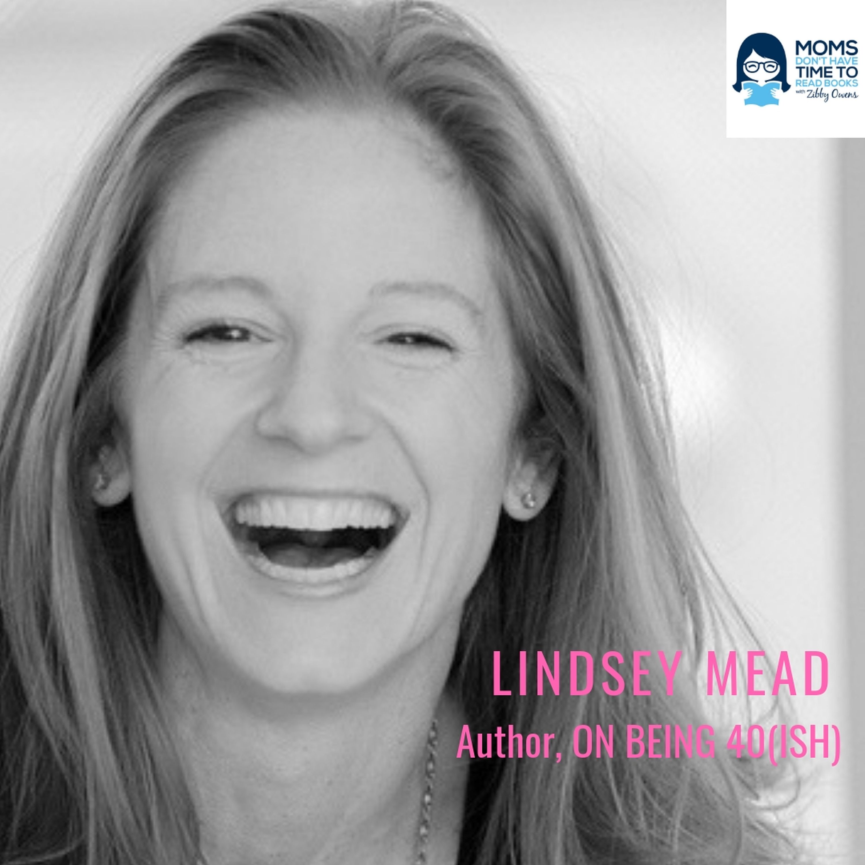 Lindsey Mead, Editor/Author, ON BEING 40(ish)