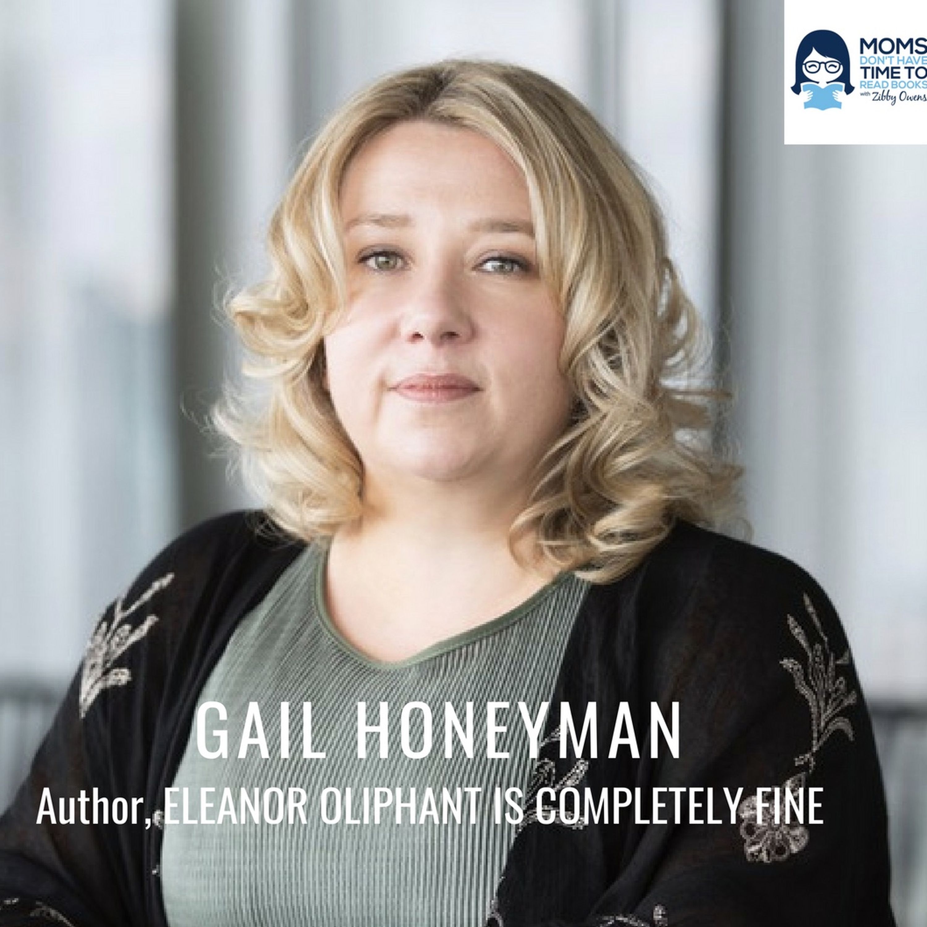 Gail Honeyman, Author of ELEANOR OLIPHANT IS COMPLETELY FINE