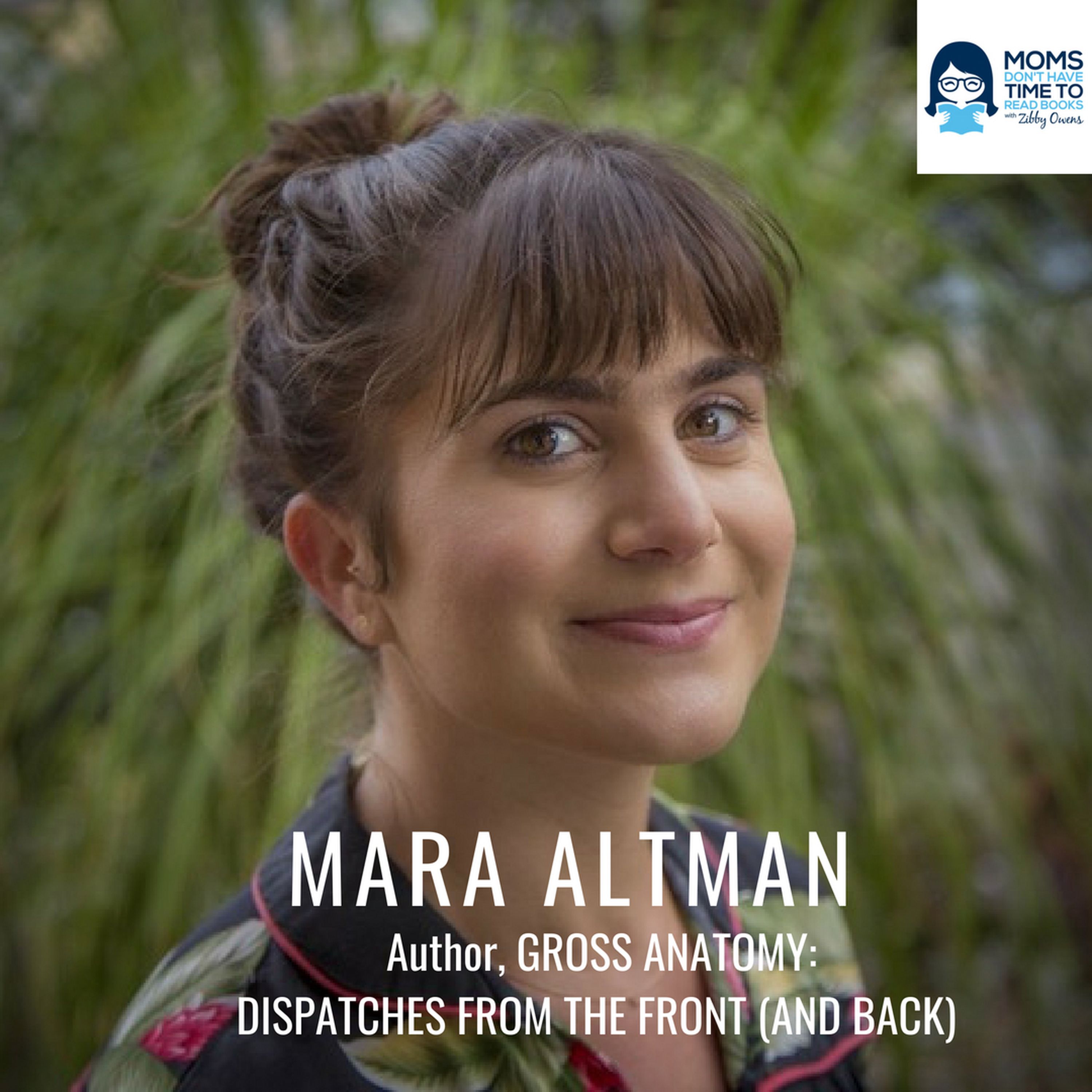 Mara Altman, Author of GROSS ANATOMY: DISPATCHES FROM THE FRONT (AND BACK)