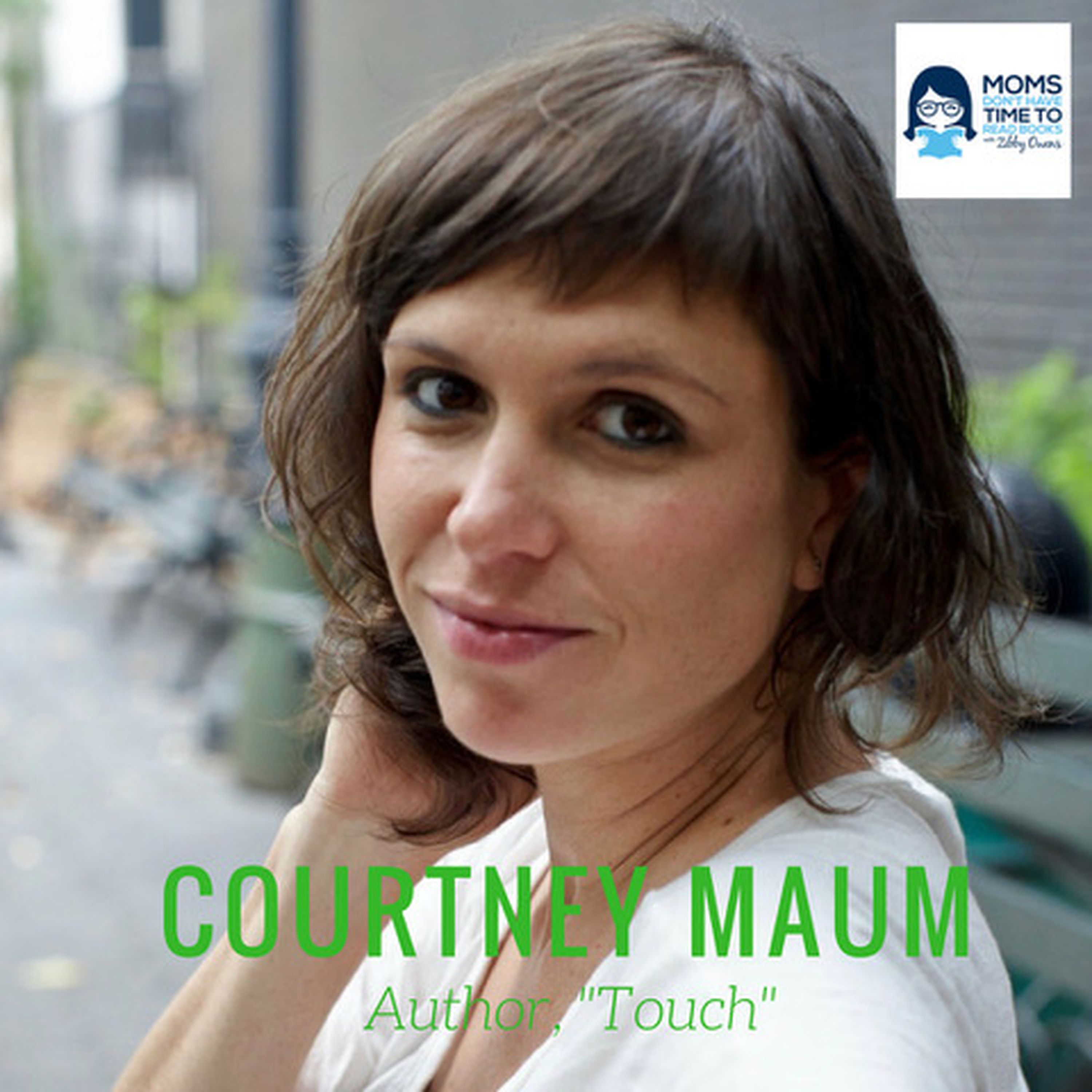 Courtney Maum, Author of "Touch"