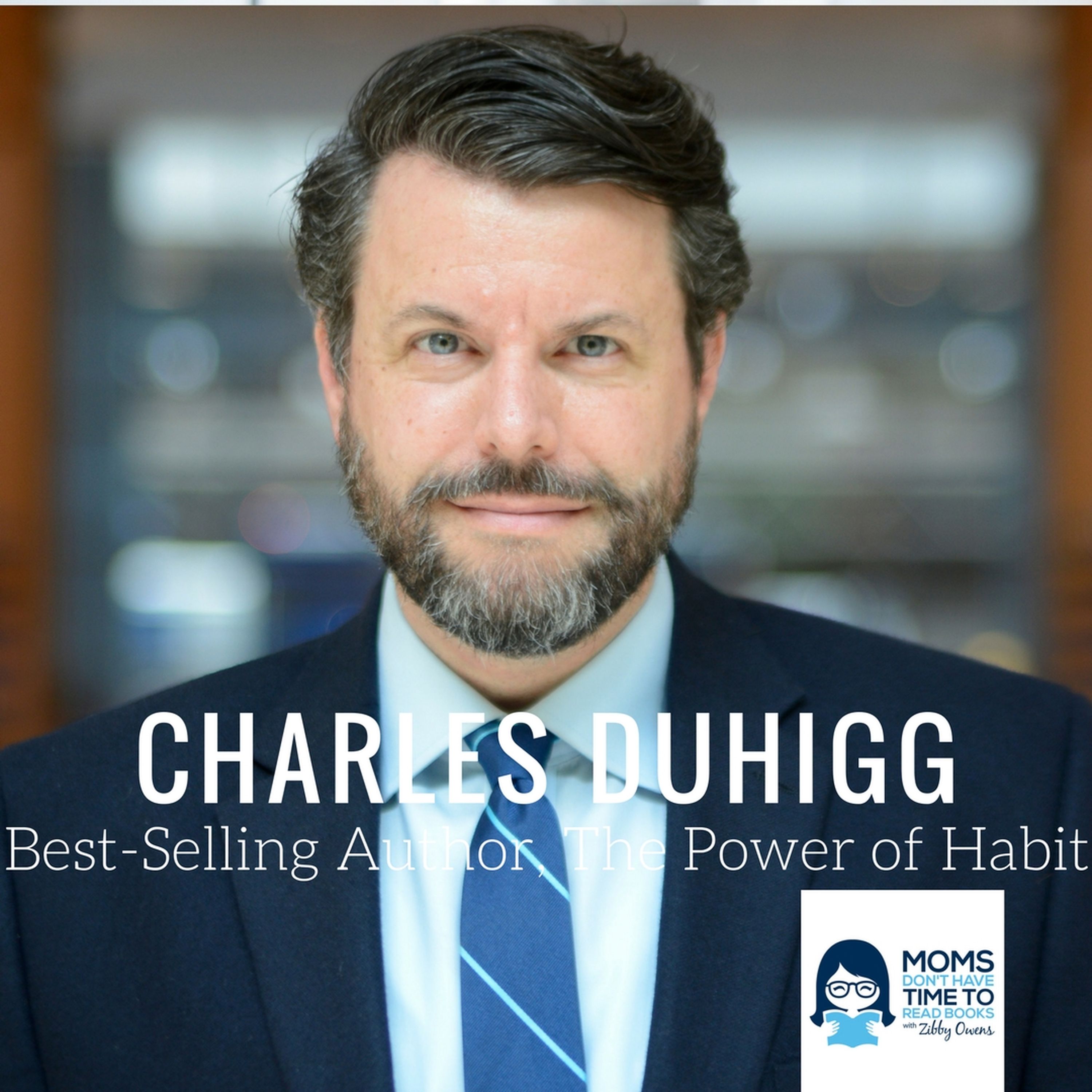 Charles Duhigg, Pulitzer Prize Winner and Best-Selling Author of "The Power of Habit" and "Smarter Faster Better"