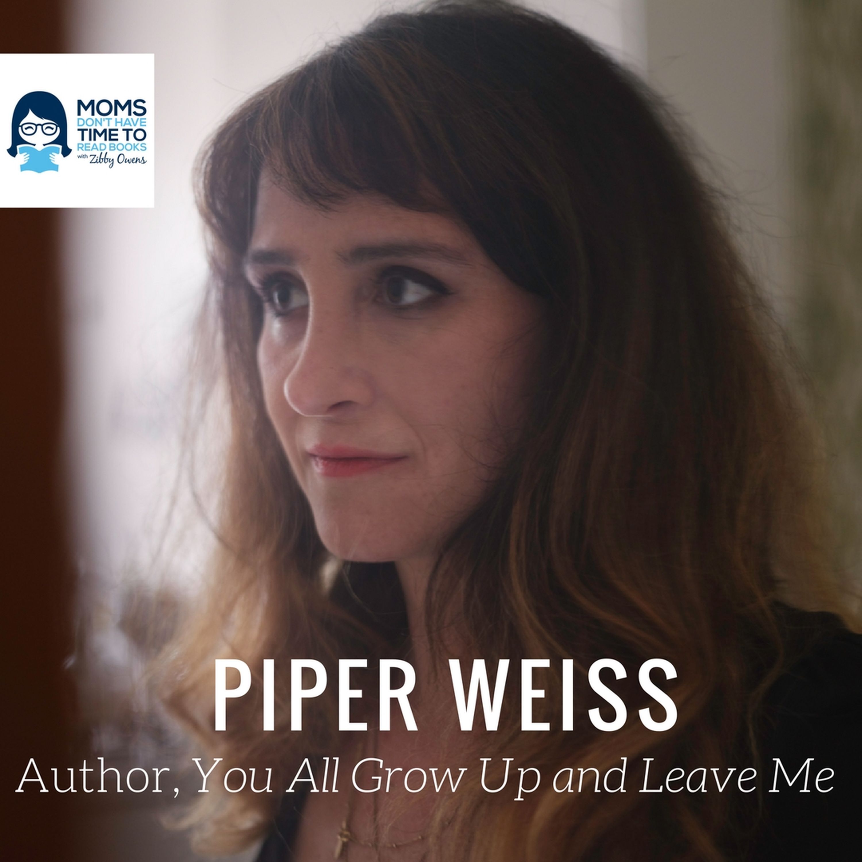 Piper Weiss, author of "You All Grow Up and Leave Me"