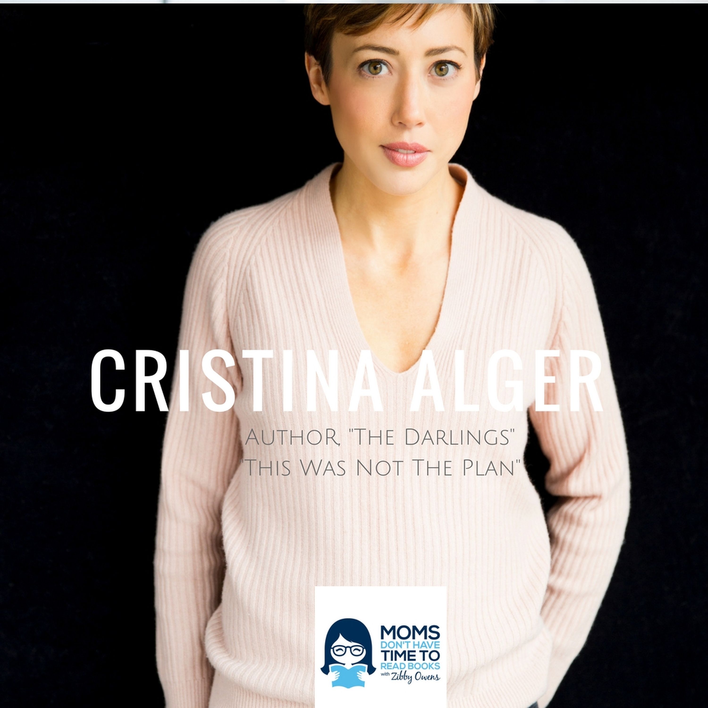 Cristina Alger, Author of "The Darlings" and "This Was Not the Plan"