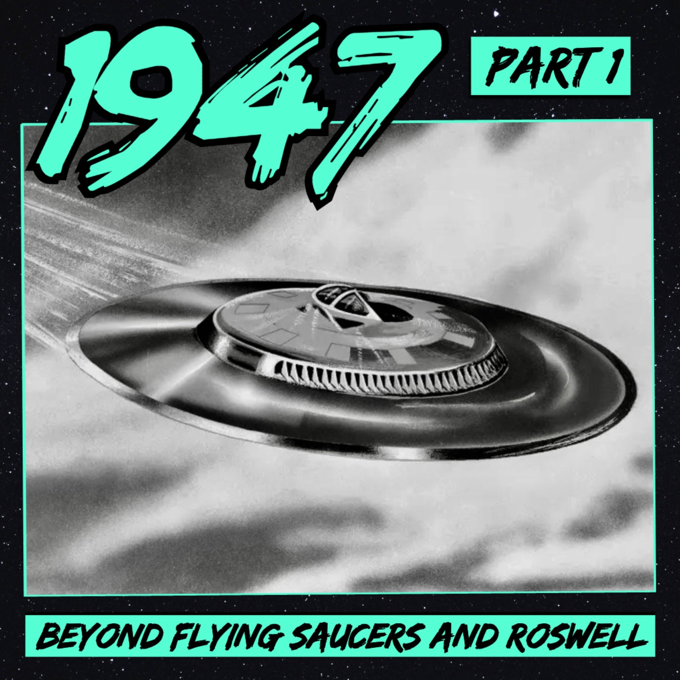 cover of episode 1947: Beyond Flying Saucers and Roswell (Part 1)