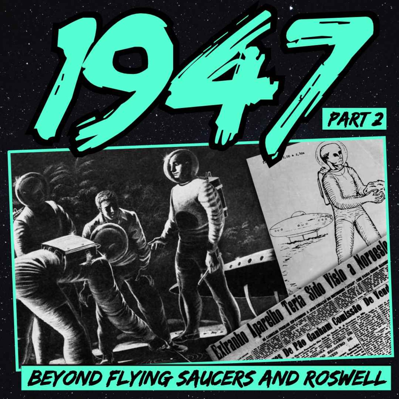 cover of episode 1947: Beyond Flying Saucers and Roswell (Part 2)