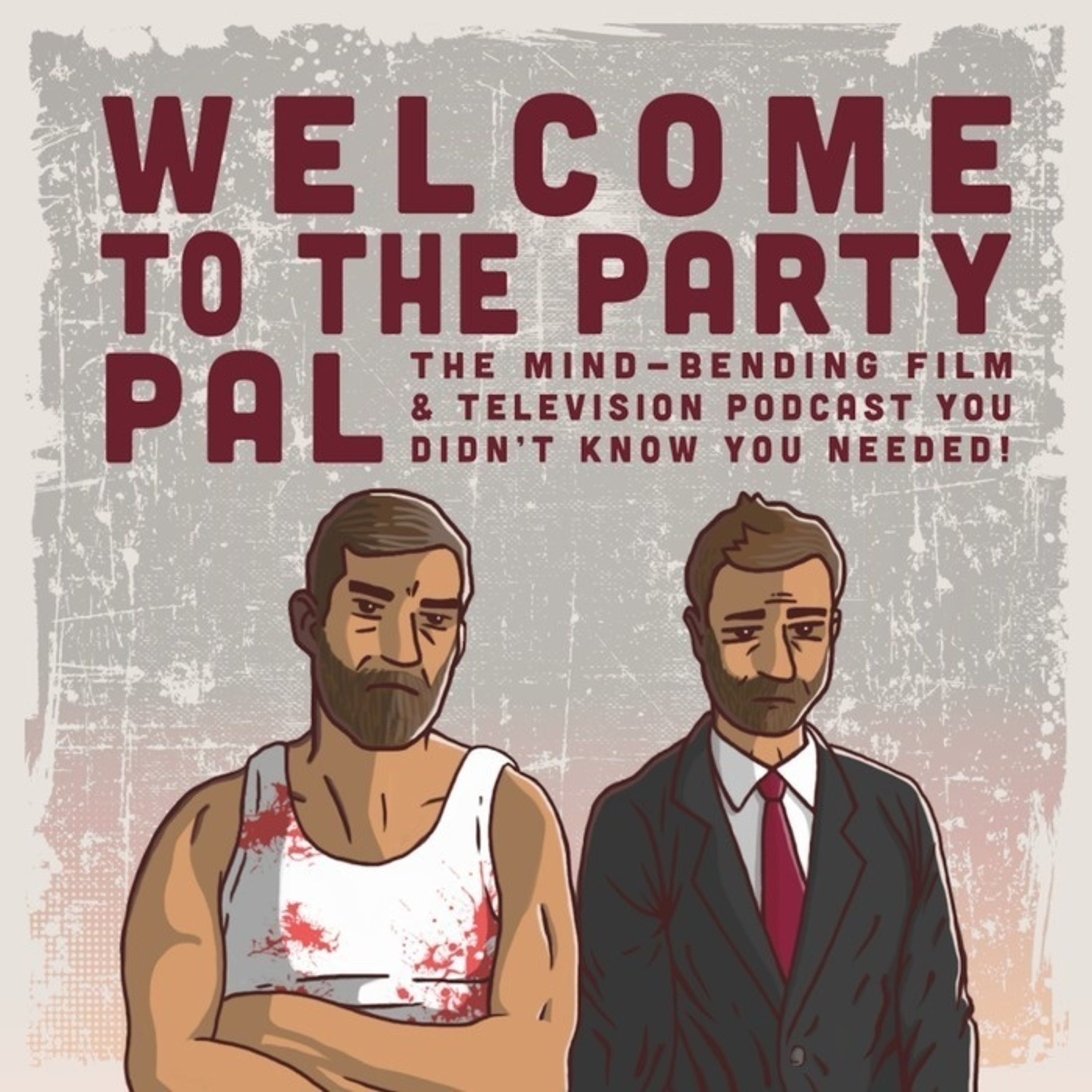 Welcome To The Party Pal: The Mind-Bending Film & Television Podcast You Didn\'t Know You Needed!