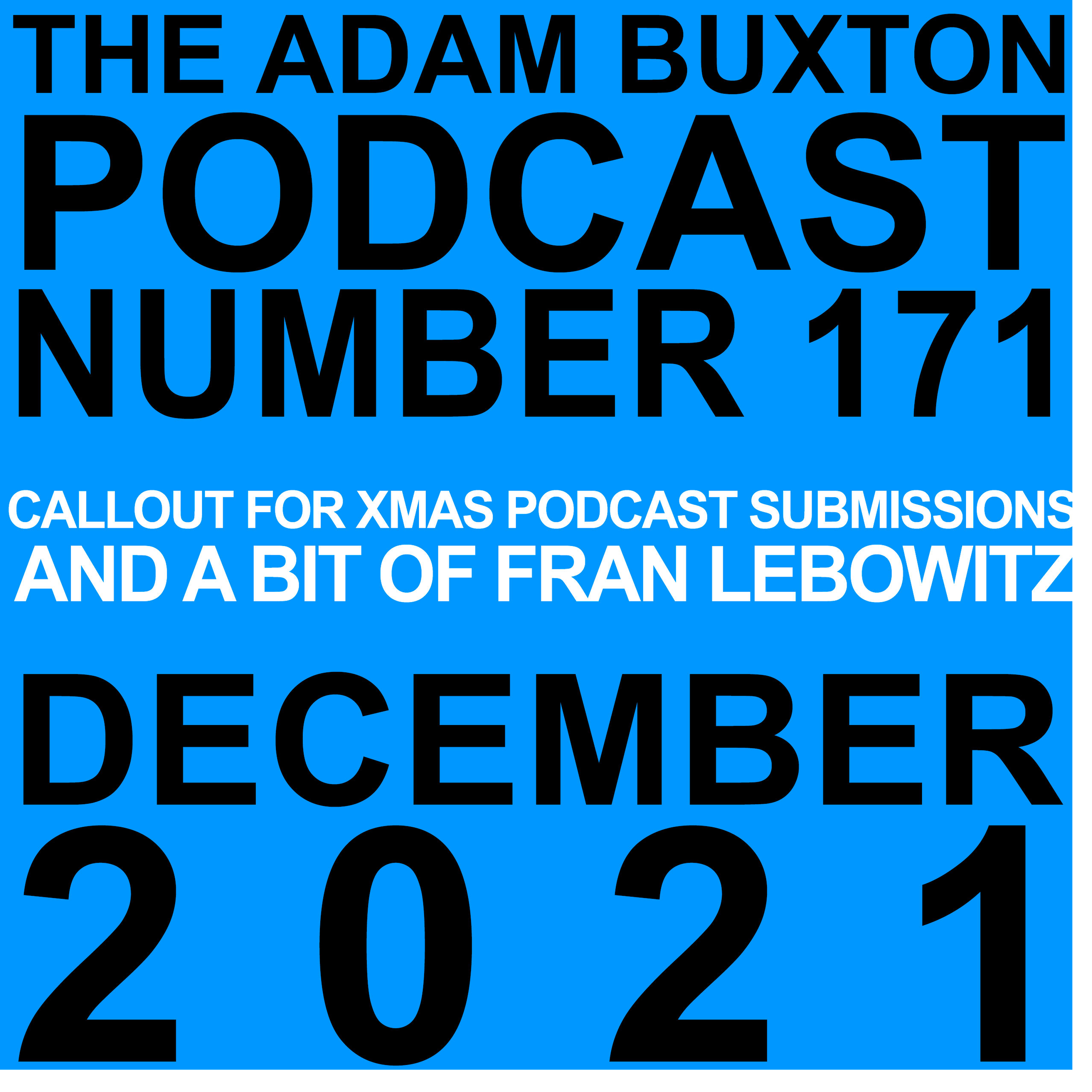 EP.171 - CALLOUT FOR XMAS PODCAST SUBMISSIONS AND A BIT OF FRAN LEBOWITZ