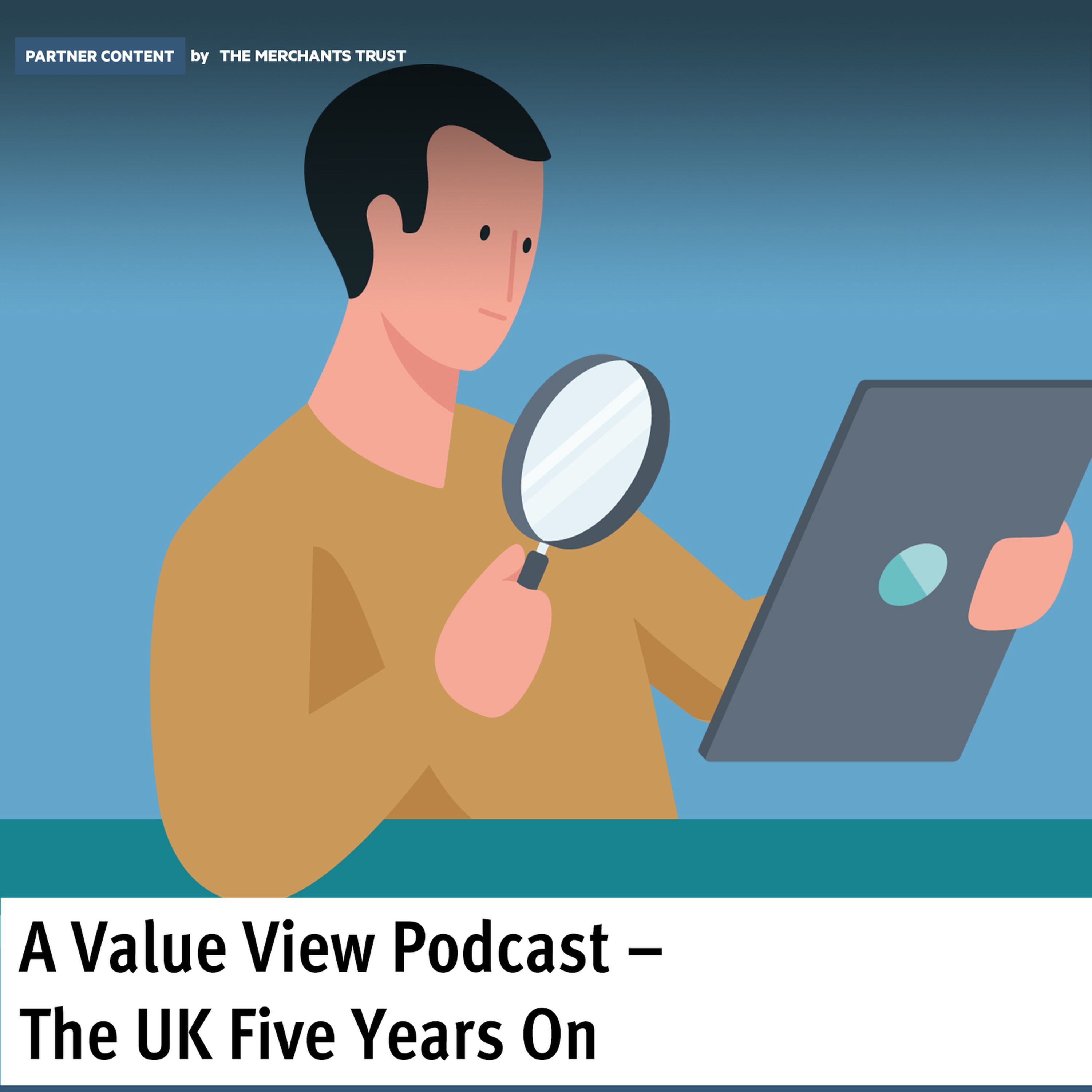 Partner Content: A Value View Podcast – The UK Five Years on