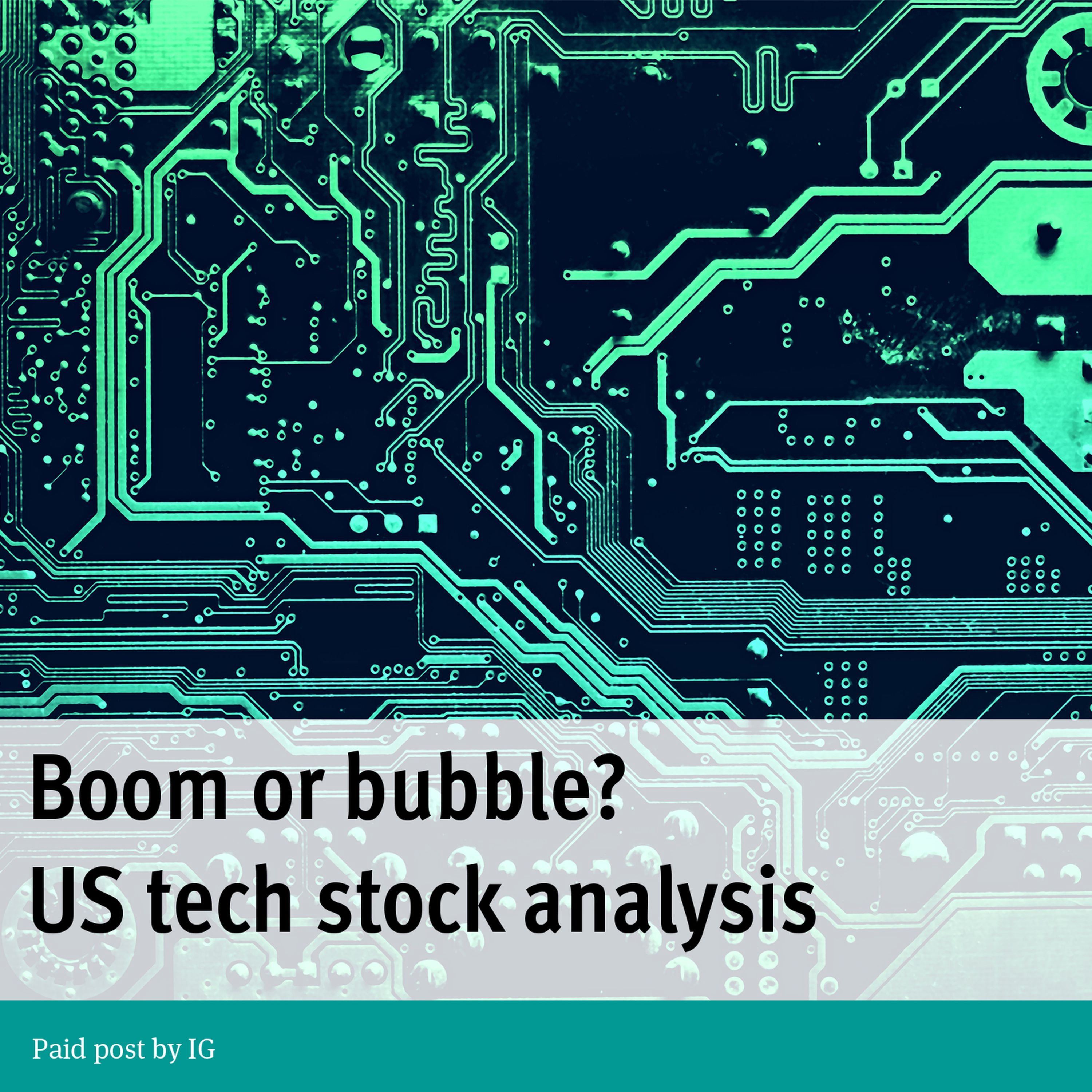 Paid Post: Boom or bubble – US tech stock analysis