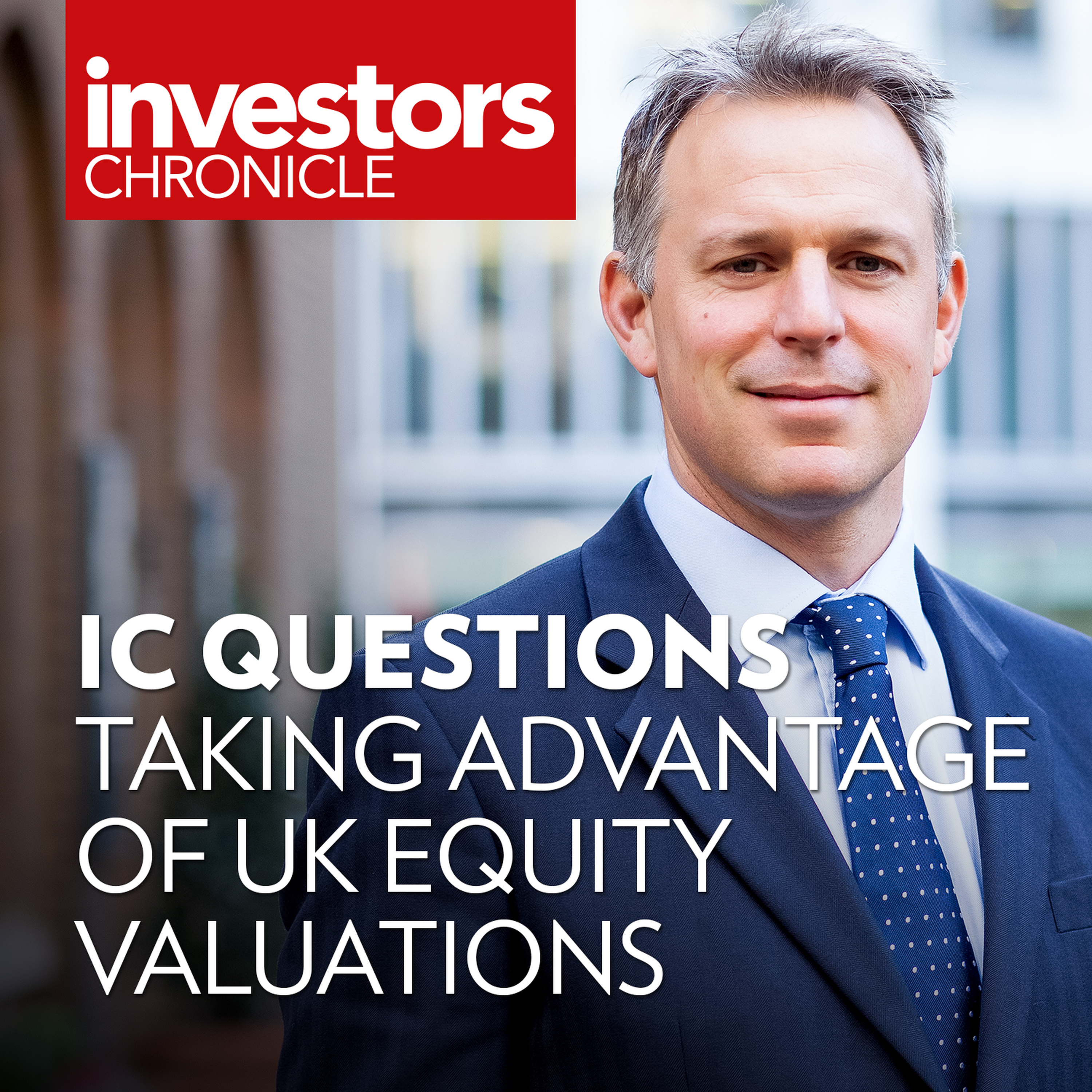 Interview: Taking advantage of UK equity valuations