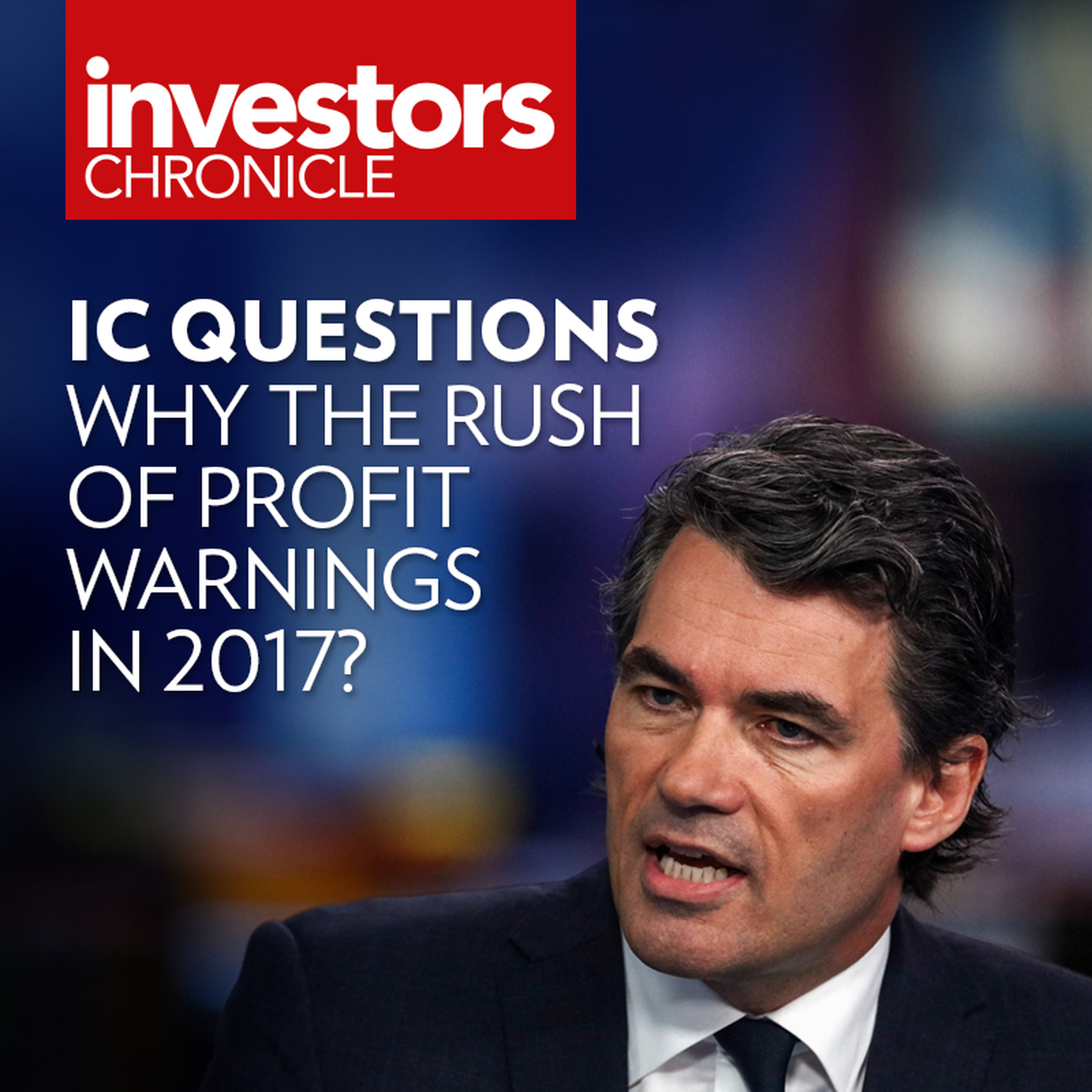 IC Questions: Why the rush of profit warnings in 2017?