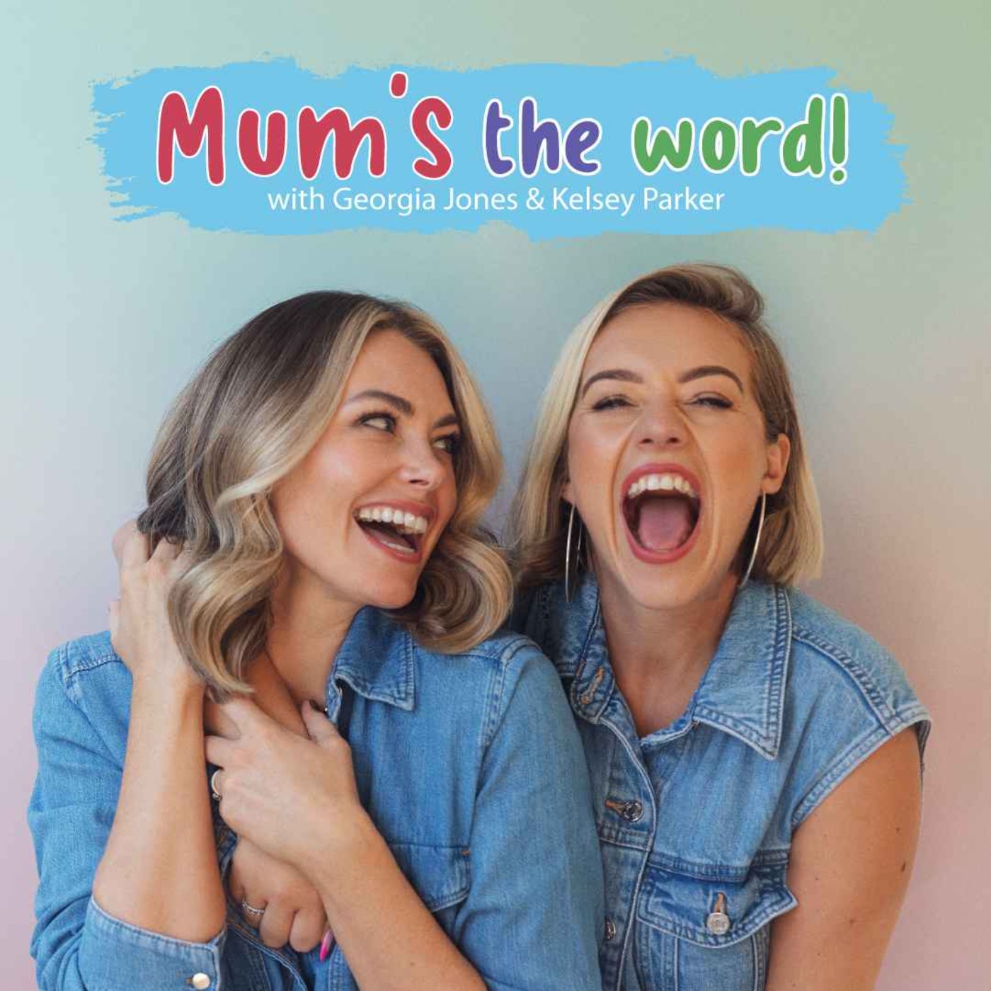 Mum's The Word! With Georgia Jones & Kelsey Parker