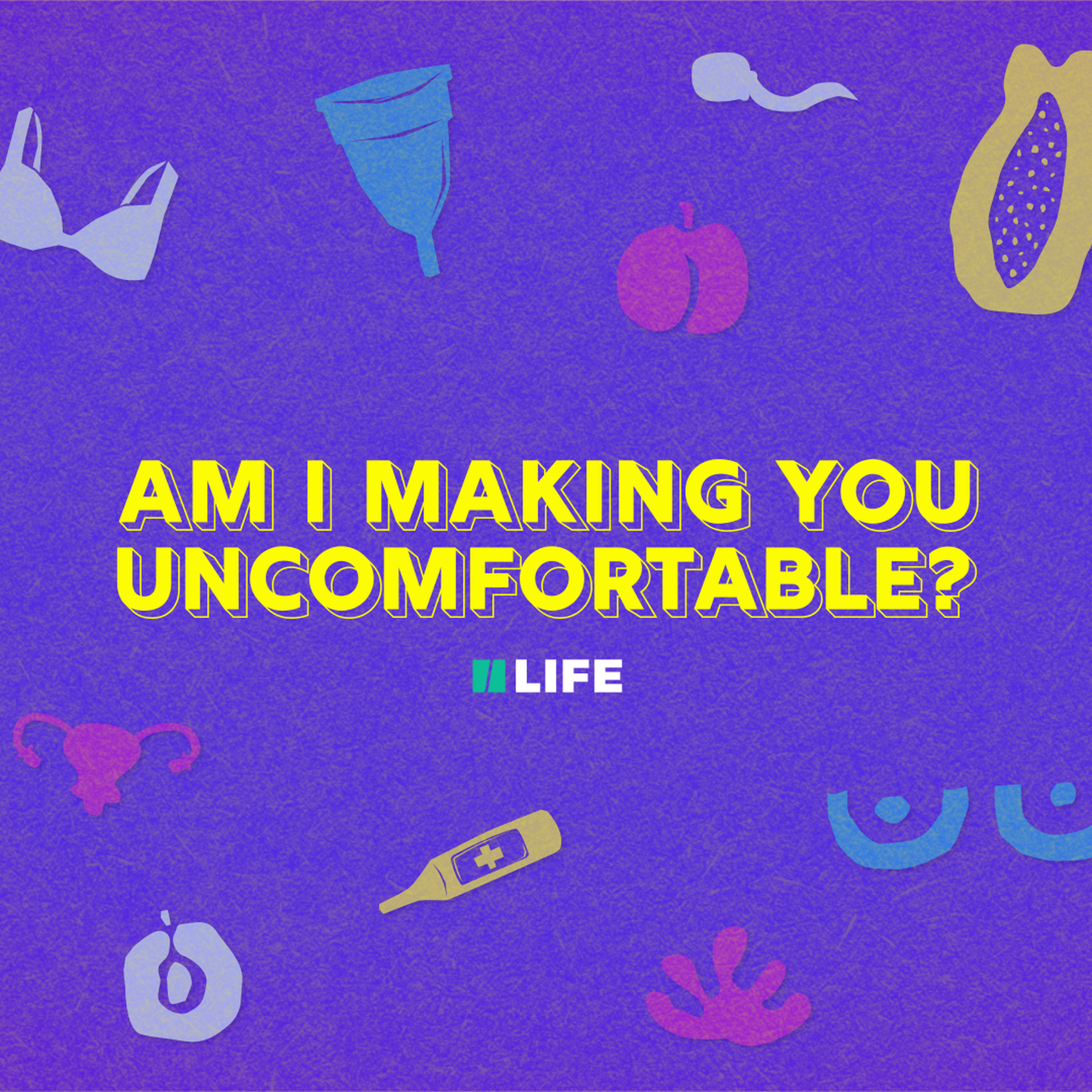 Am I Making You Uncomfortable?
