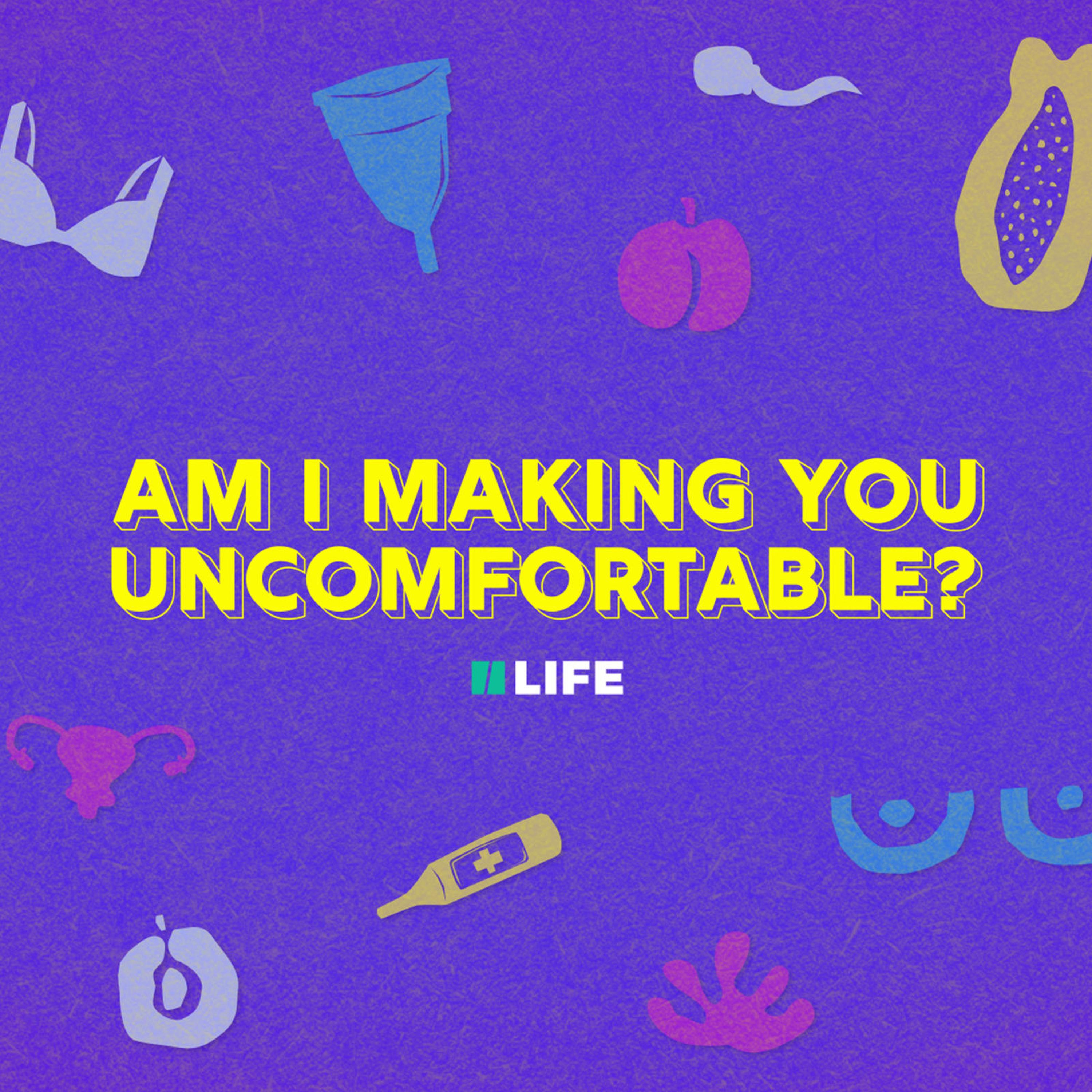 Am I Making You Uncomfortable?
