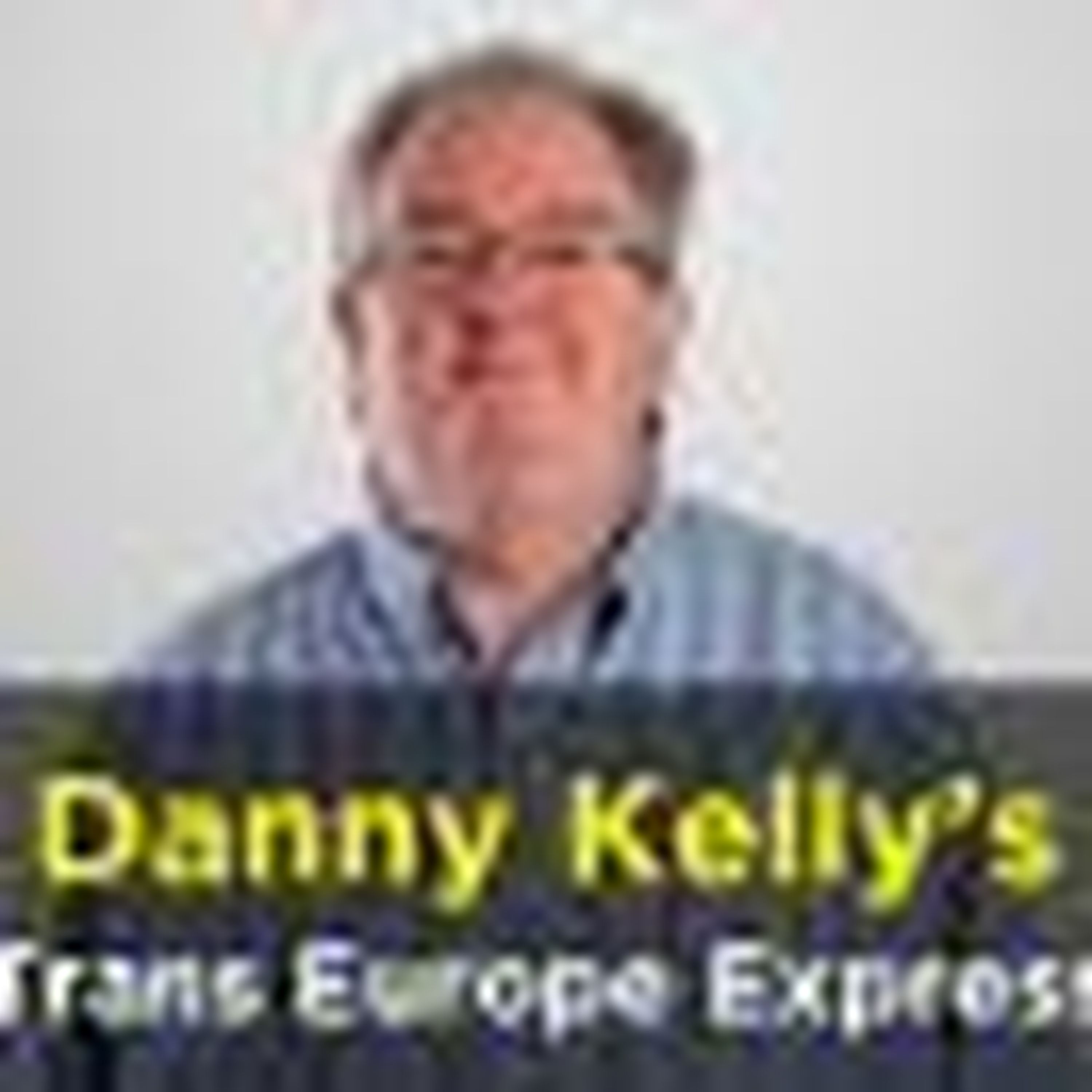 cover art for Danny Kelly's Trans Europe Express podcast – Sunday, 13 May