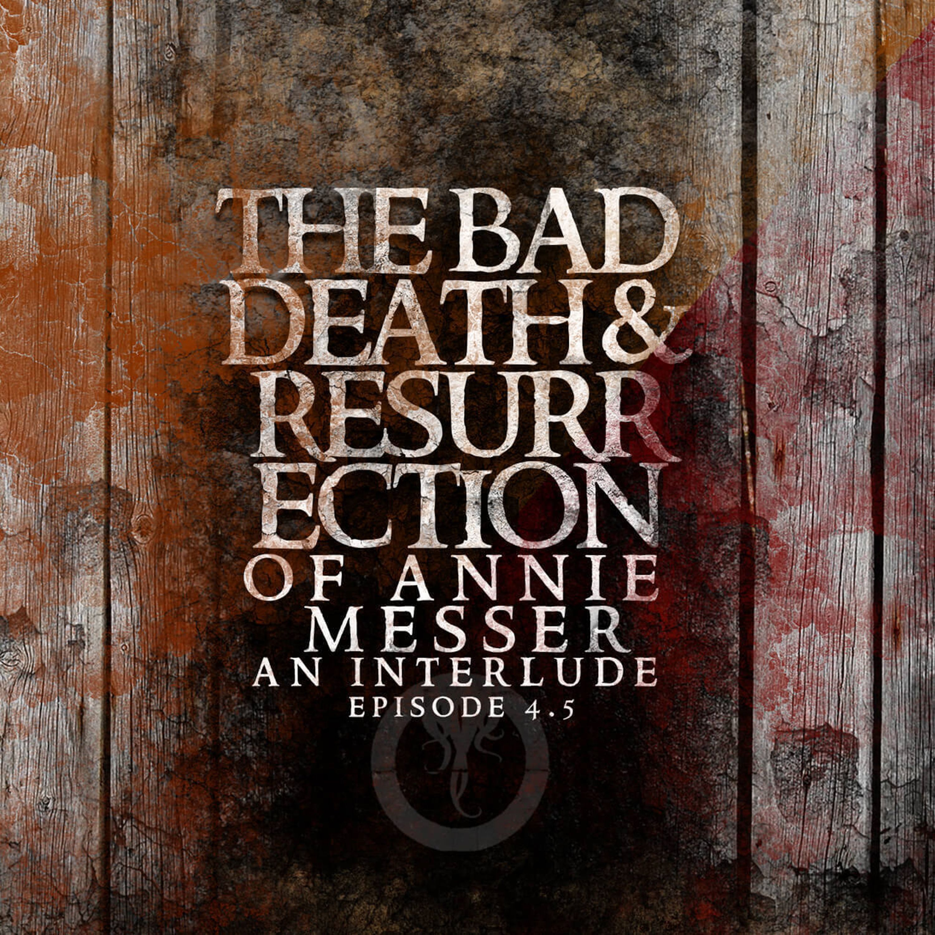 Episode 4.5: The Bad Death and Resurrection of Annie Messer