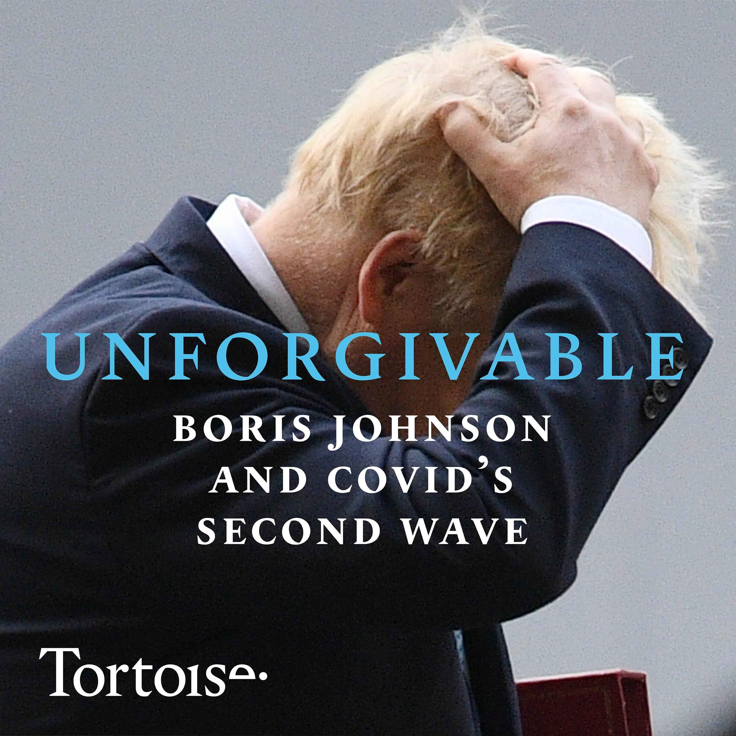 cover art for Unforgivable: Boris Johnson and Covid’s second wave