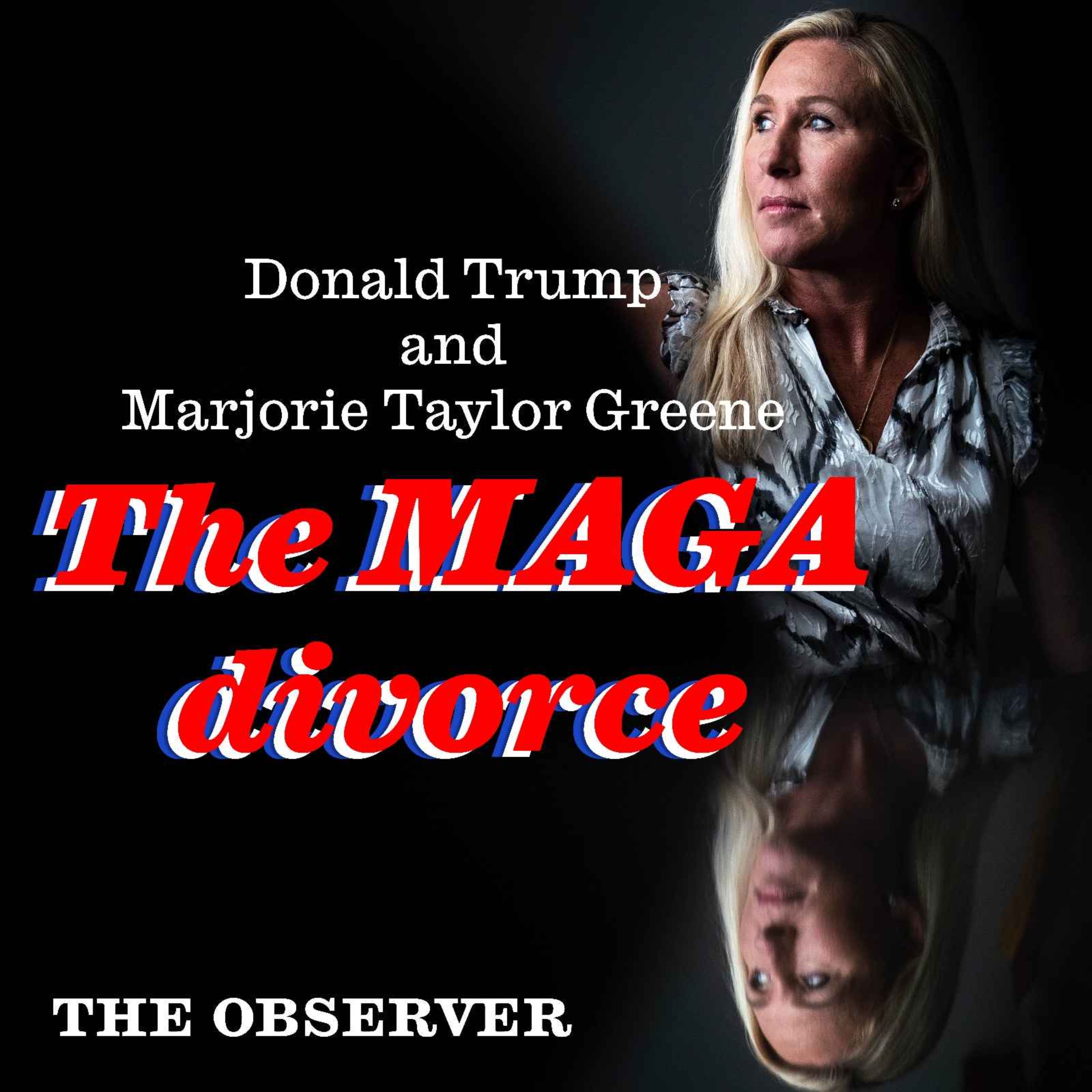 Donald Trump and Marjorie Taylor Greene: The MAGA divorce
