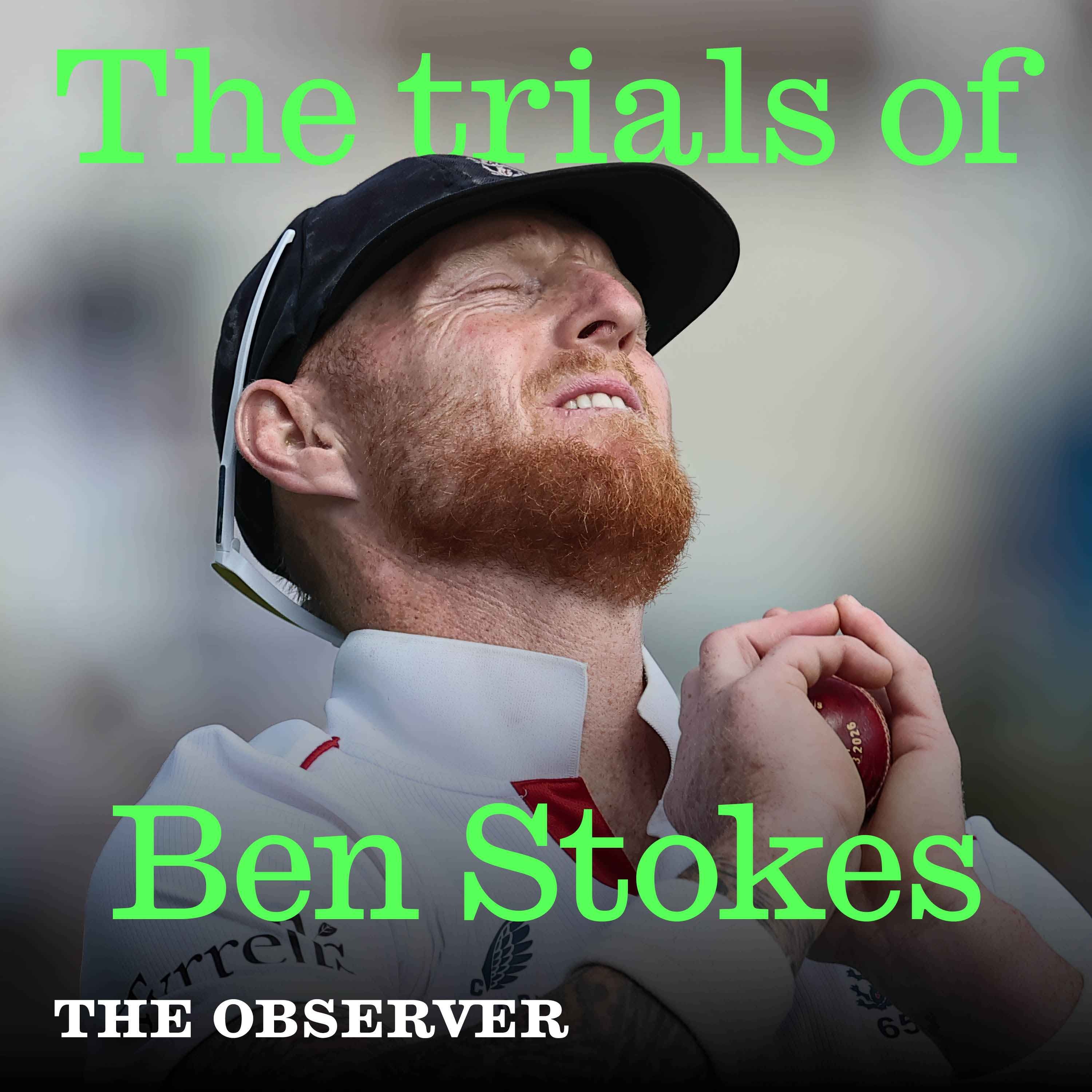 The trials of Ben Stokes