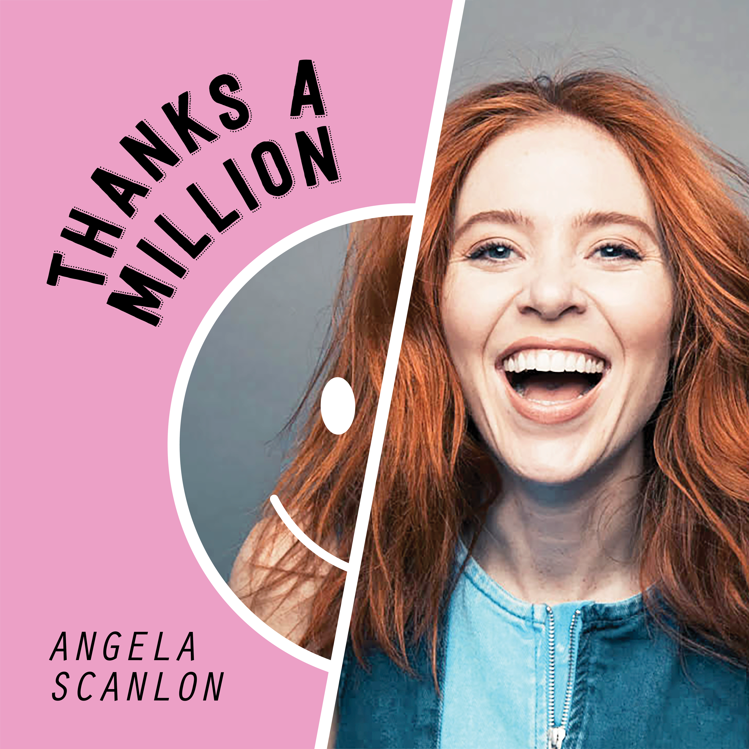 Angela Scanlon\'s Thanks A Million