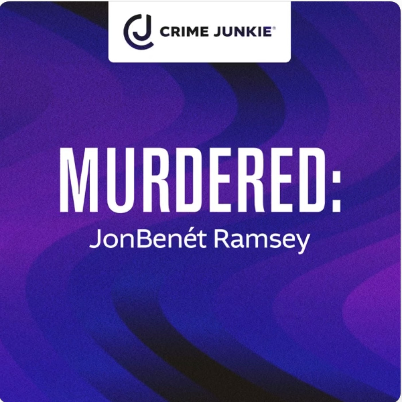 Introducing..Crime Junkie - MURDERED: JonBenet Ramsay by Tortoise Media