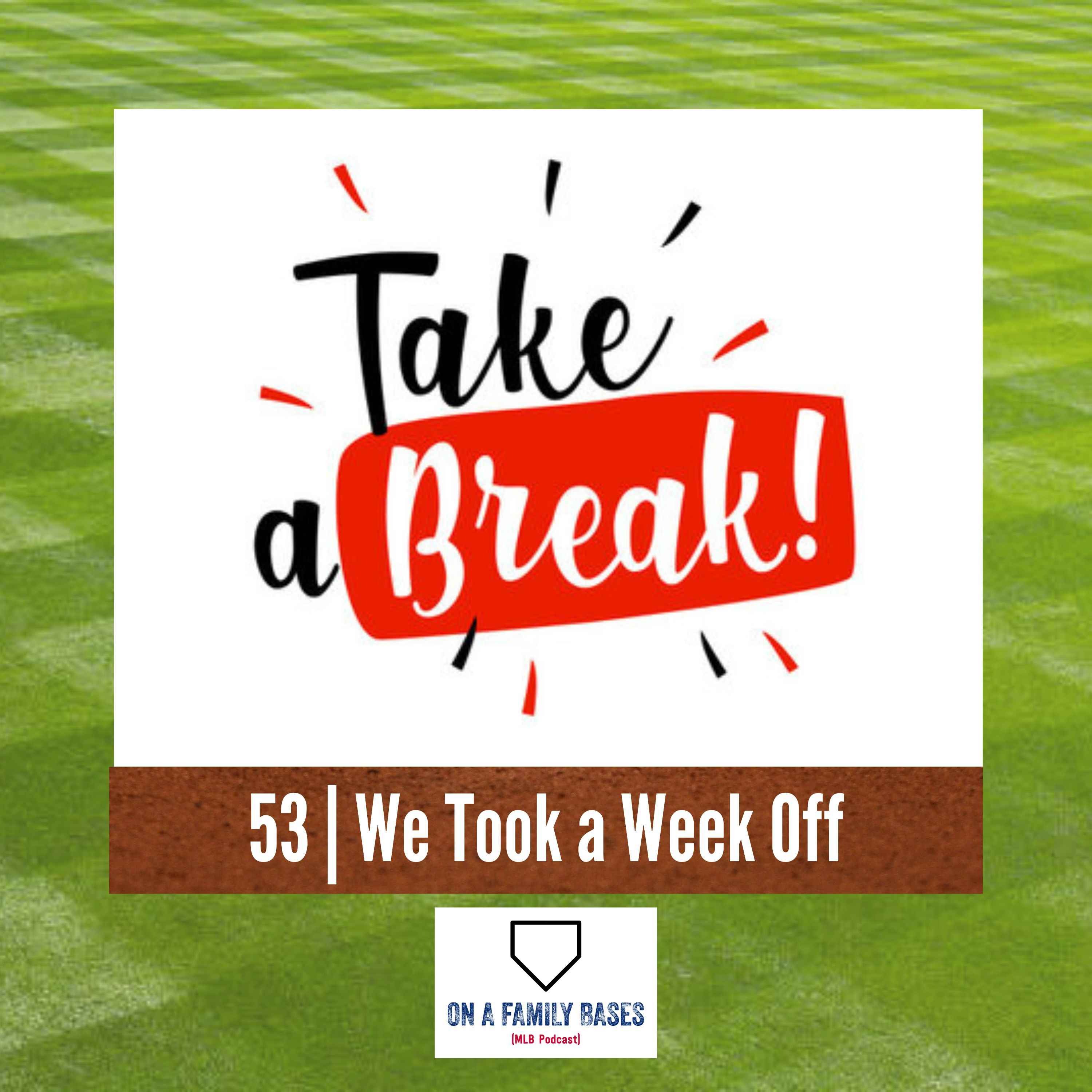 53 | We Took a Week Off