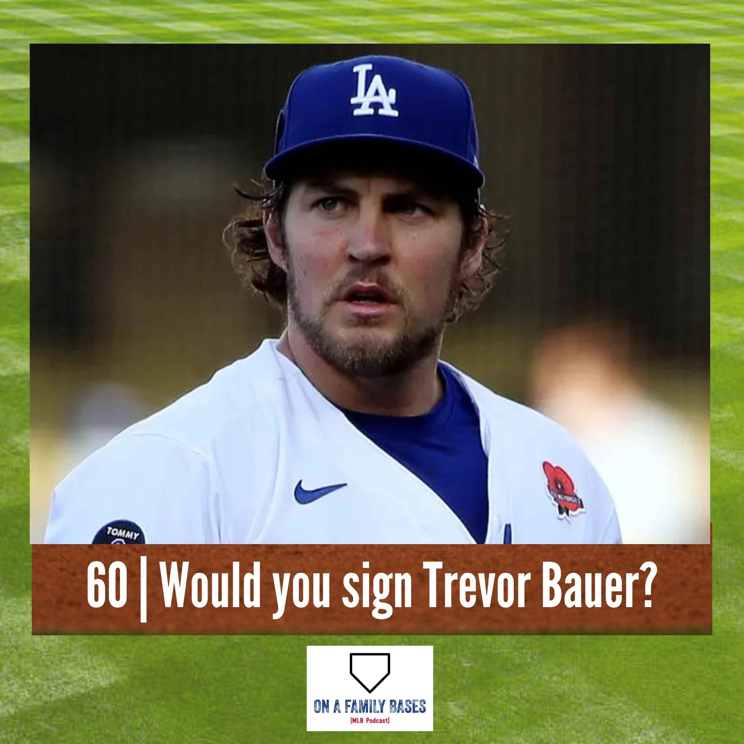 60 | Would you sign Trevor Bauer?