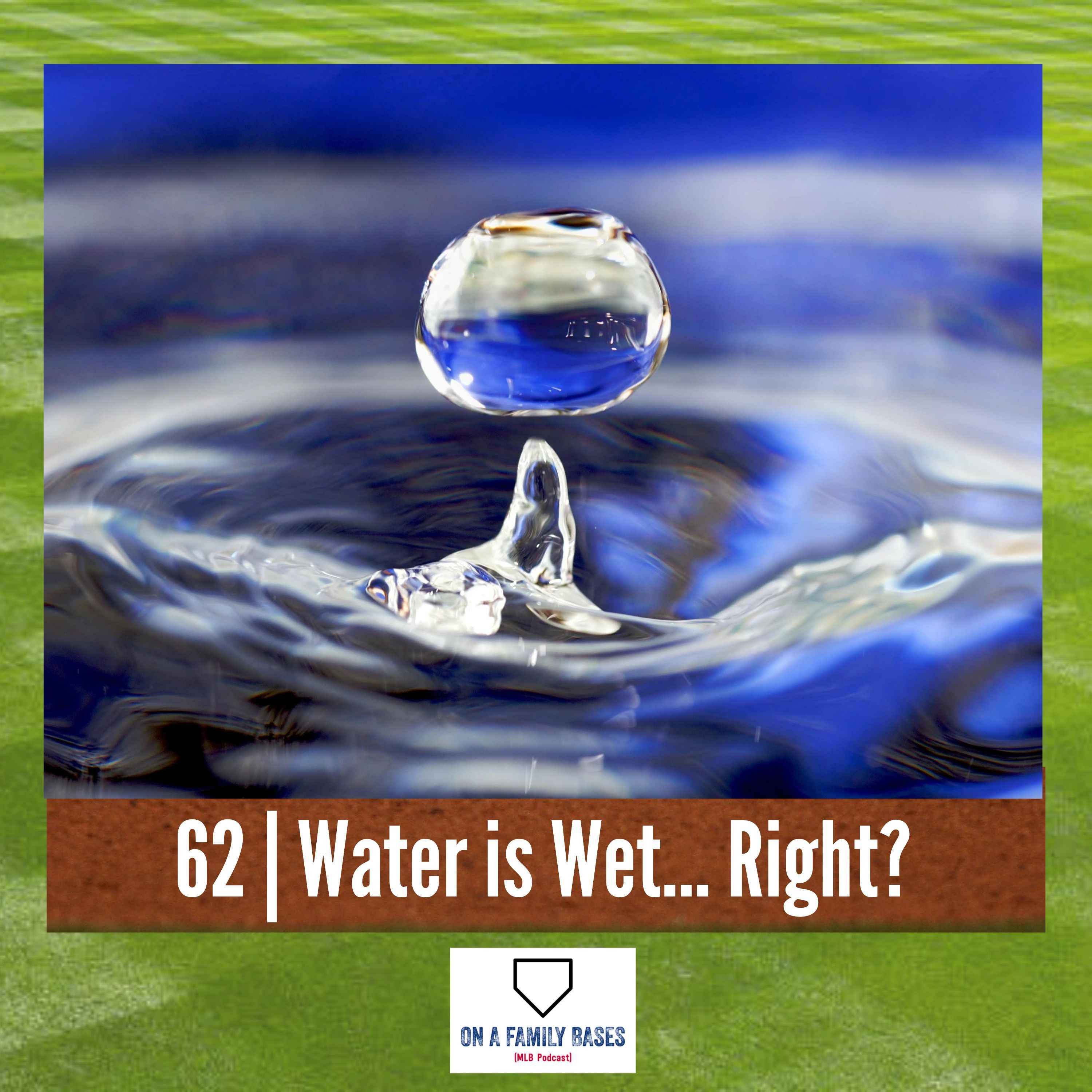 62 | Water is Wet… Right?