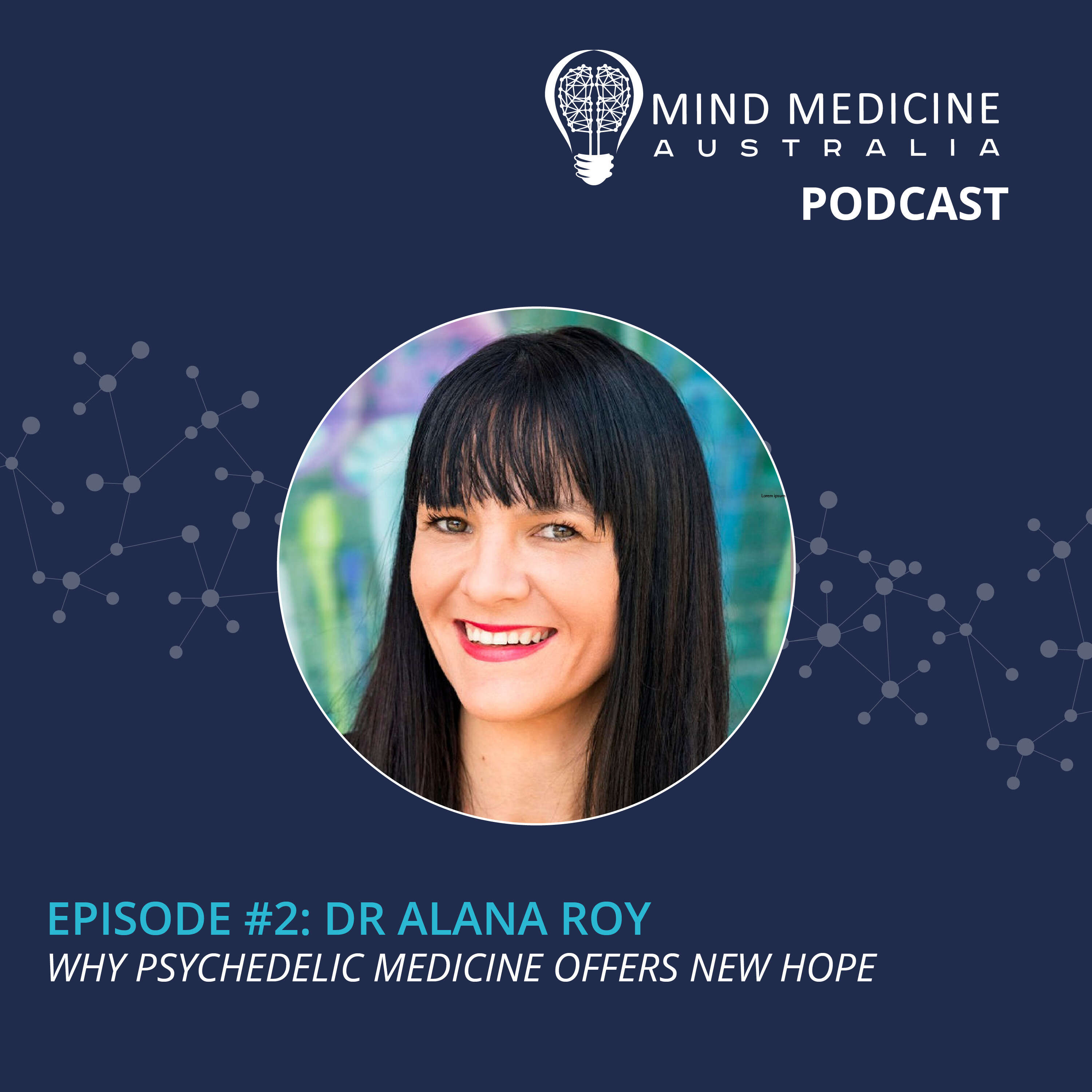 cover art for 1.2 - Dr Alana Roy: Why Psychedelic Medicine Offers New Hope