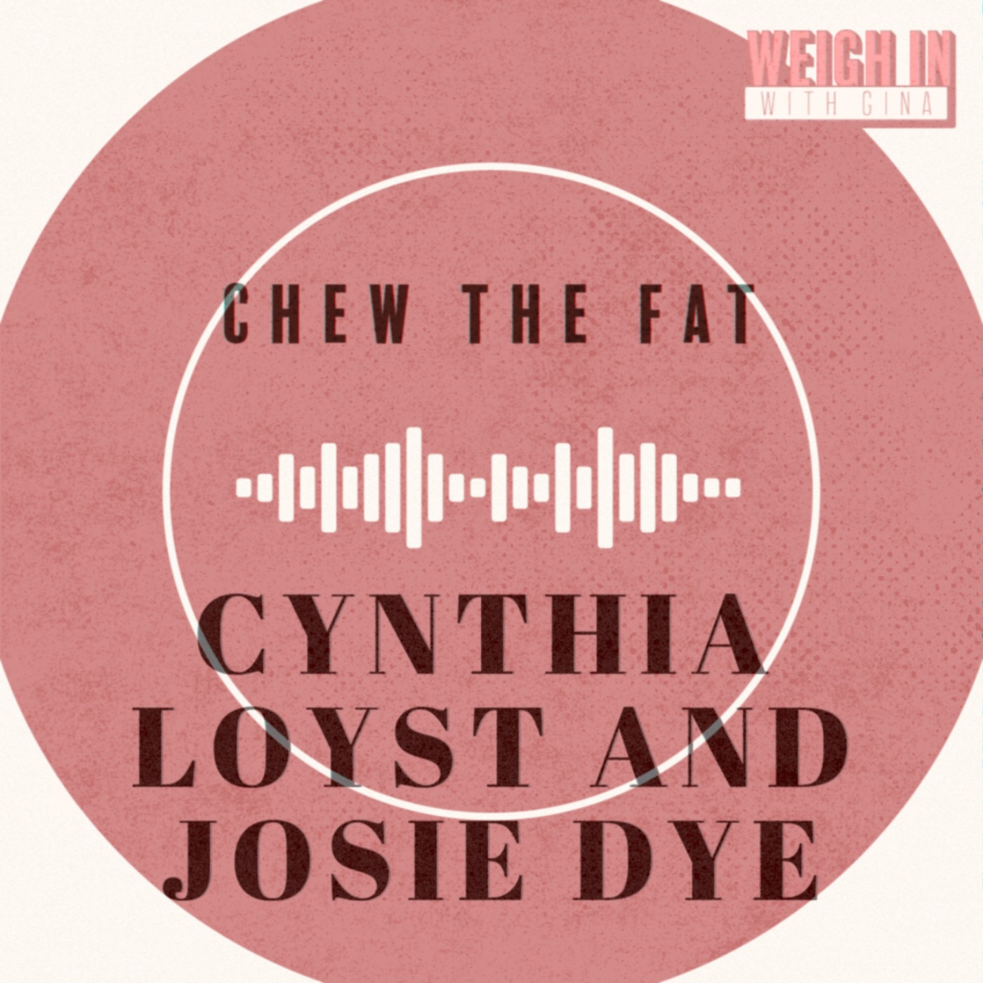 Chew the Fat with Cynthia Loyst and Josie Dye episode artwork