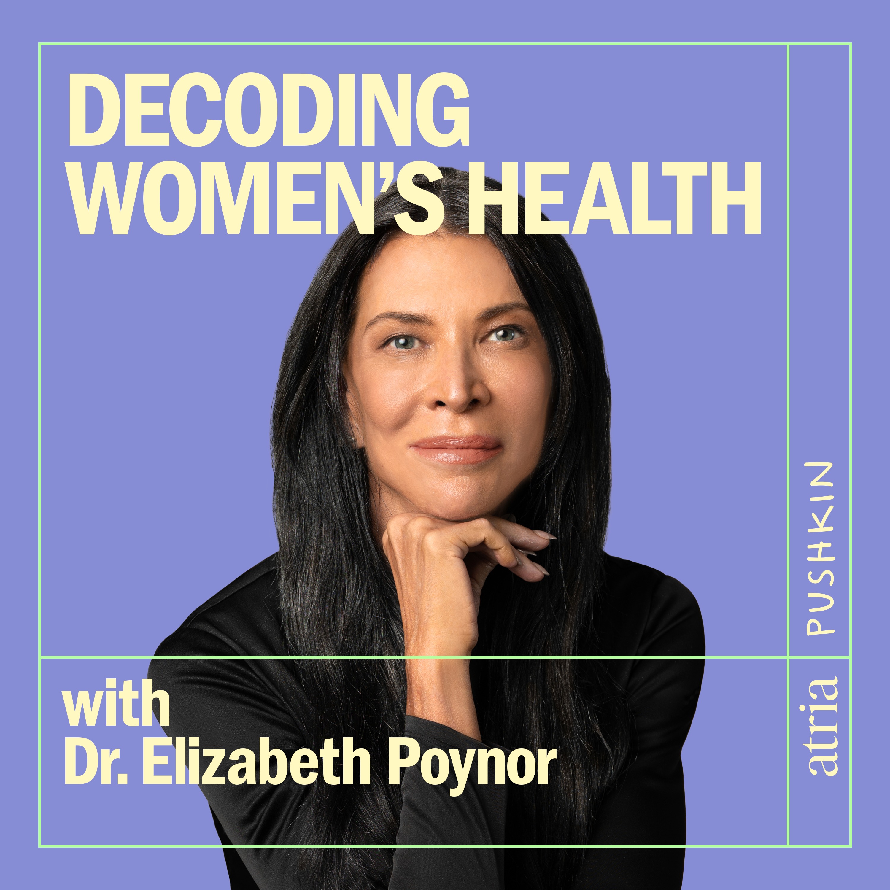 Introducing: Decoding Women’s Health with Dr. Elizabeth Poynor
