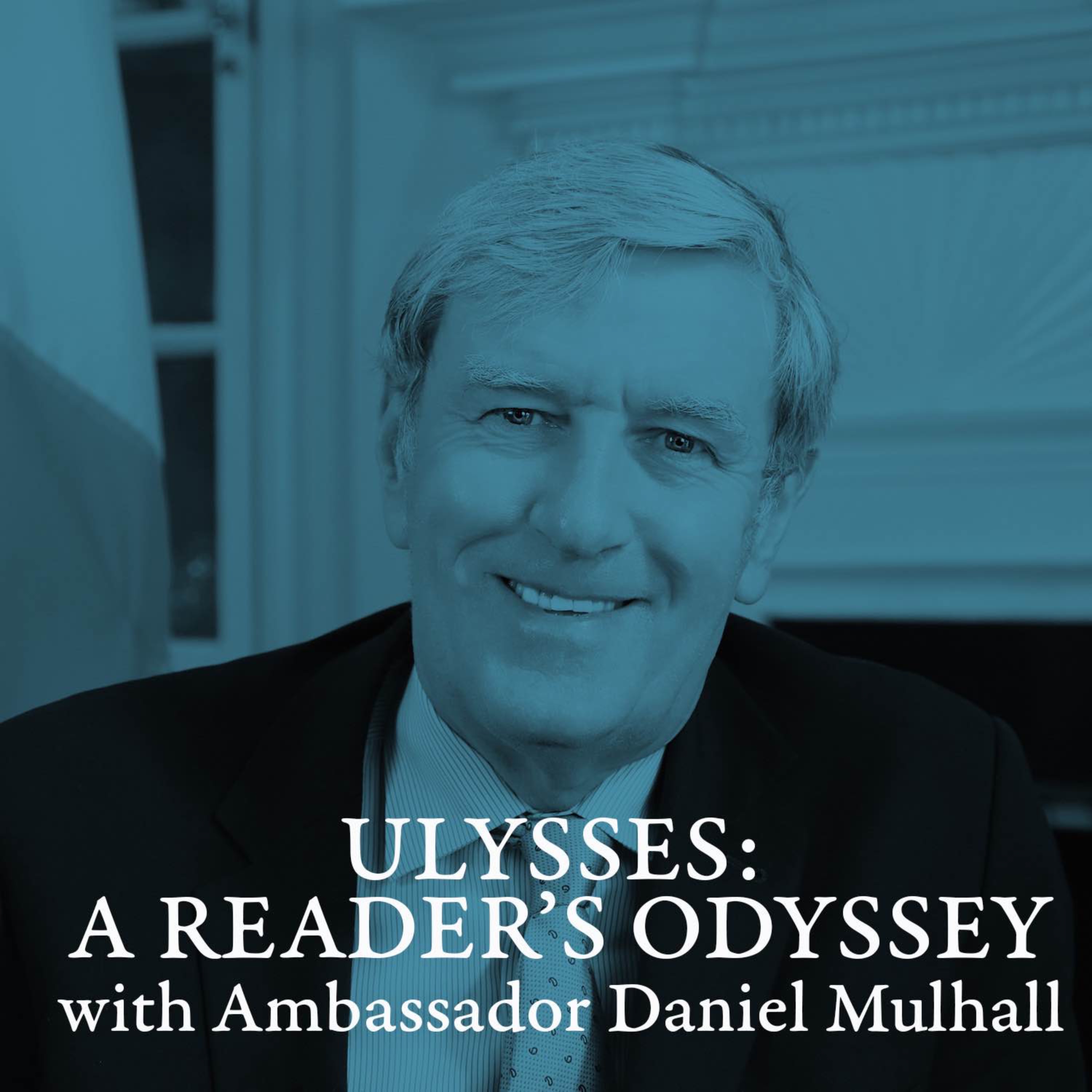 cover art for 📘 BONUS EPISODE📘  A Conversation with Ambassador Dan Mulhall on “Ulysses: A Reader’s Odyssey” 