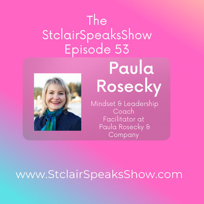 The StclairSpeaksShow Featuring Paula Rosecky Mindset & Leadership Coach | Facilitator at Paula Rosecky & Company Ep #53 Image