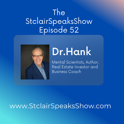 The StclairSpeaksShow Featuring Dr Hank Mental Scientist Author Real Estate Investor and Business Coach Ep. #52