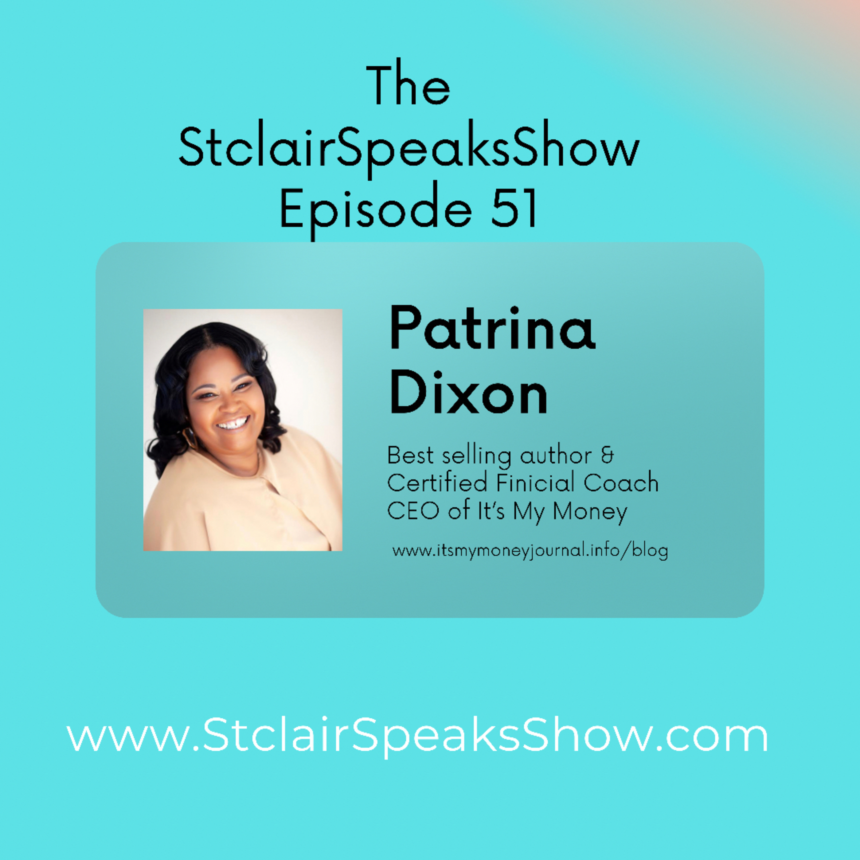 The StclairSpeaksShow featuring Patrina Dixon Best Selling Author, Certified Financial Coach Ep #51