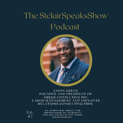The StclairSpeaksshow Podcast Featuring Jason Greer Founder and President of Greer Consulting Inc Diversity Expert & International Best Selling Author #Ep47 Image