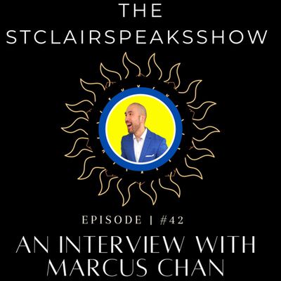 The StclairSpeaksshow Podcast Featuring Marcus Chan Creator 6-Figure Sales Academy Episode #42 Image