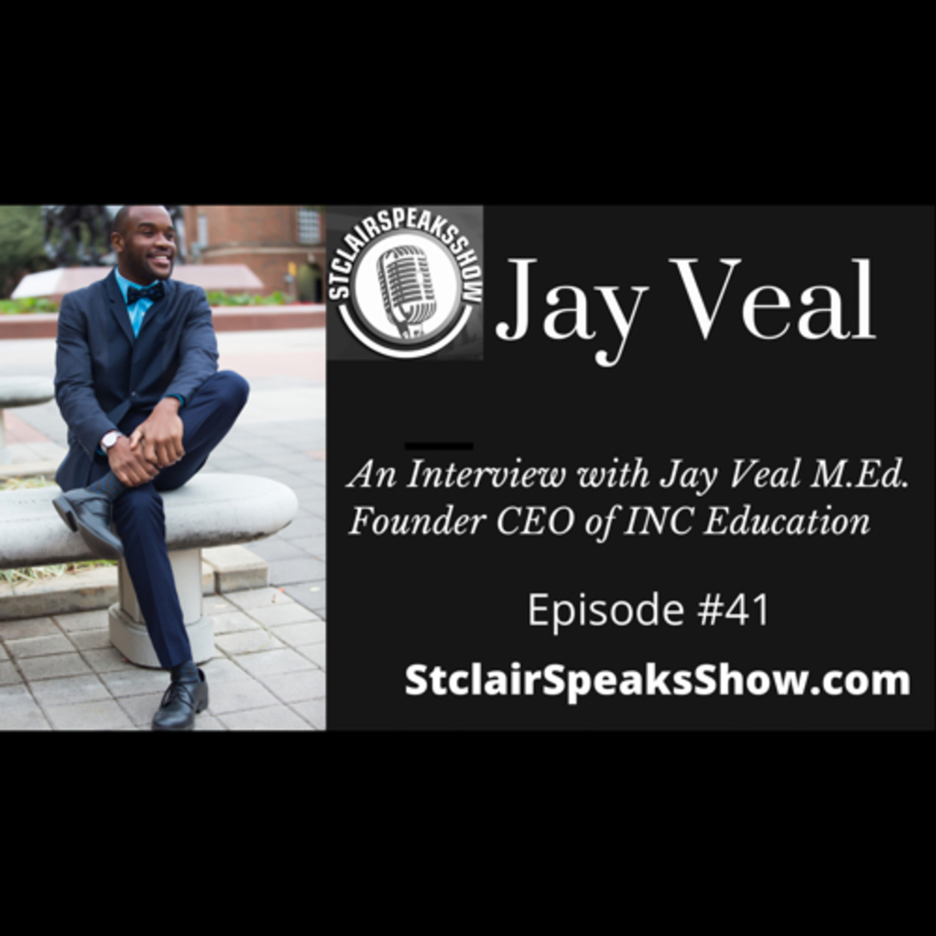 The StclairSpeaksshow Podcast Featuring Jay Veal M.Ed. Founder / CEO, INC Education Episode #41 Image