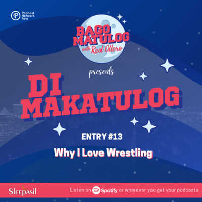 ‘Di Makatulog: Entry #13 - Why I Love Wrestling