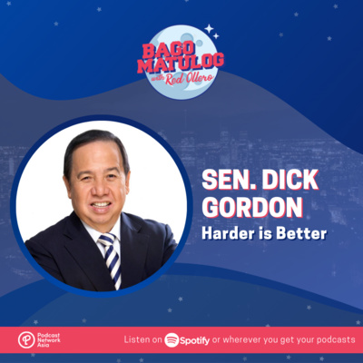 Sen. Dick Gordon: Harder is Better