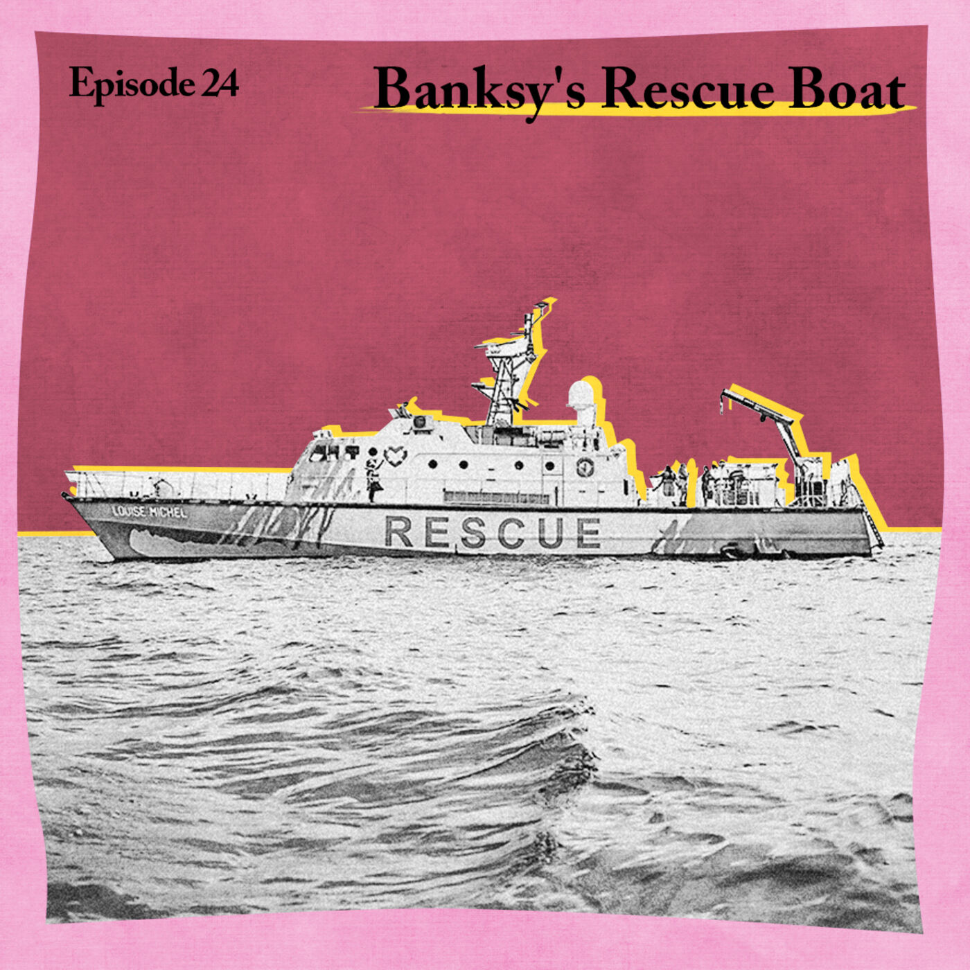 cover art for 24. The Story of Banksy’s Pink Search-and-Rescue Boat, with Crew Members Vanessa and Dickon