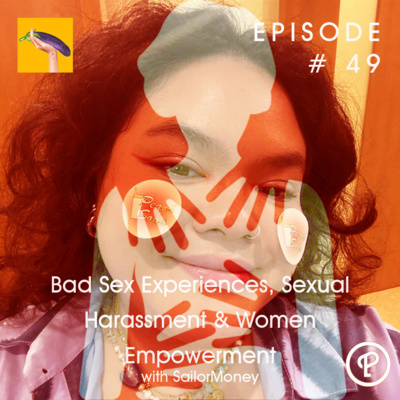 cover of episode Eps.49 Bad Sex Experiences, Sexual Harassment & Women Empowerment with SailorMoney