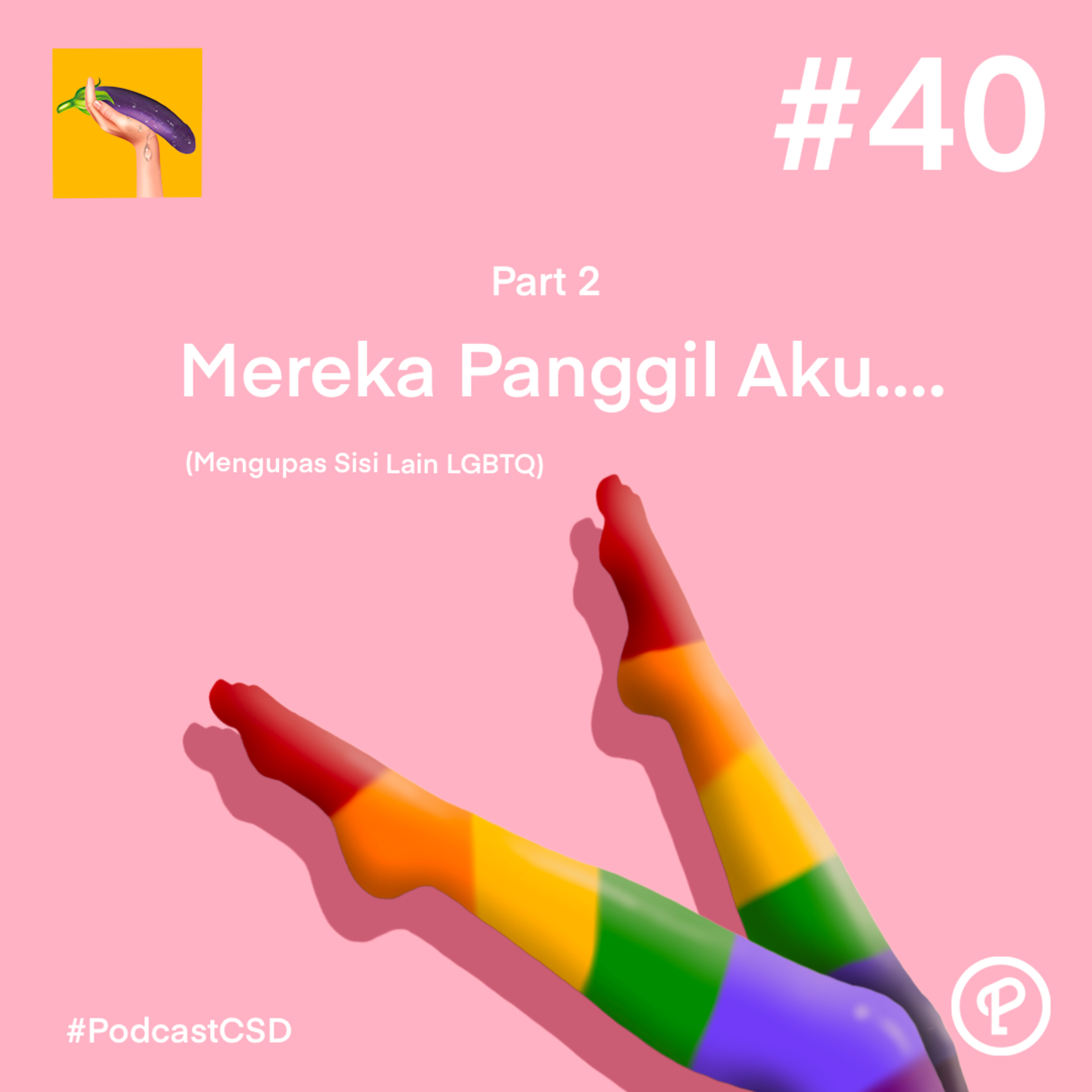 cover of episode Episode 40 Part 2 - Mereka Panggil Aku… (Mengupas Sisi Lain LGBTQ)