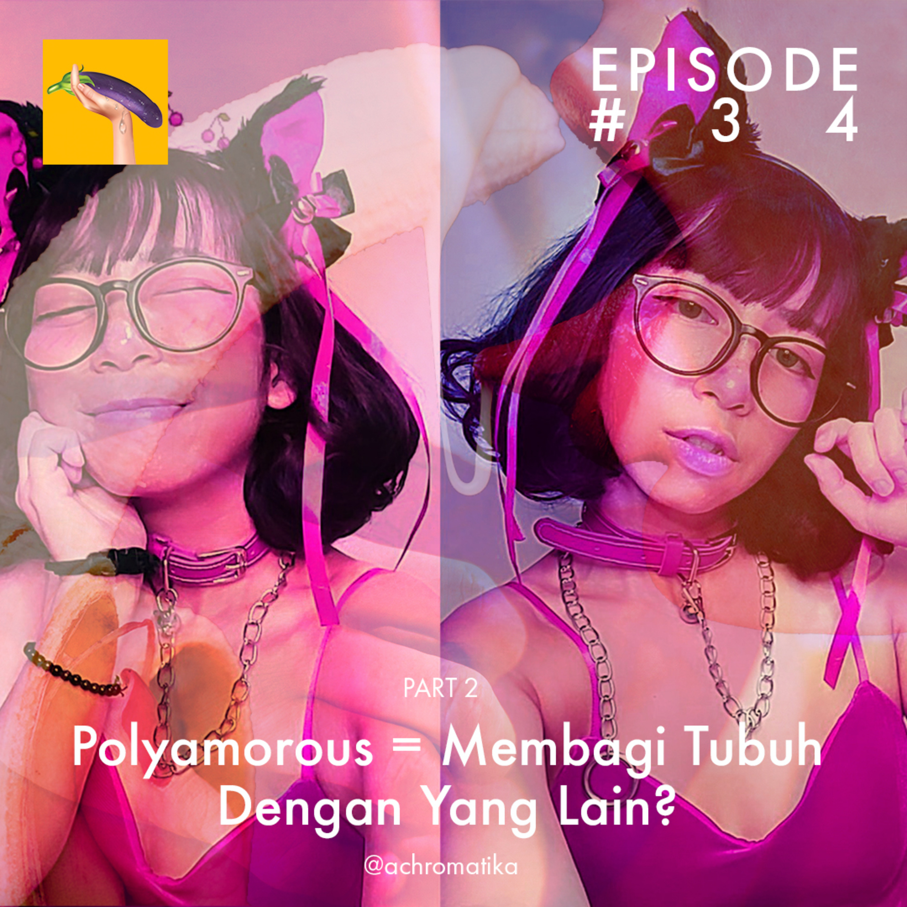 cover of episode Episode 34 Part 2 - Polyamorous = Membagi Tubuh Dengan Yang Lain?