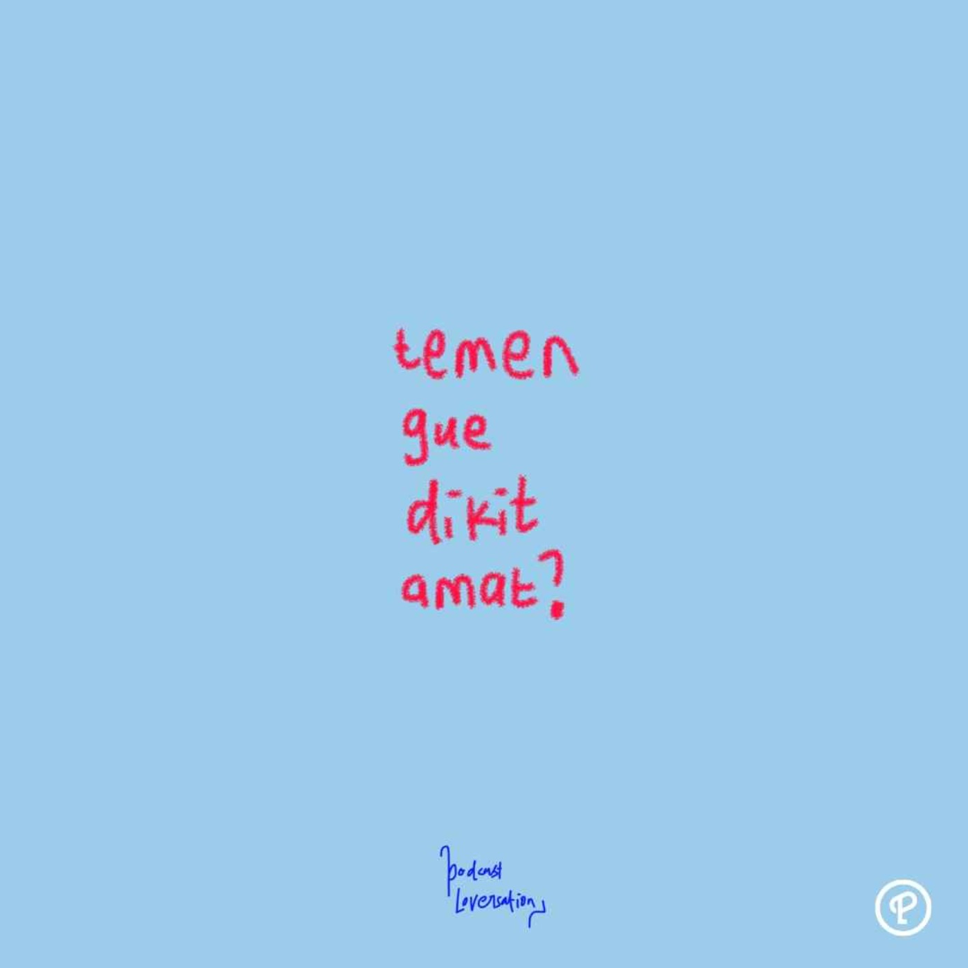 TEMEN GUE DIKIT AMAT?