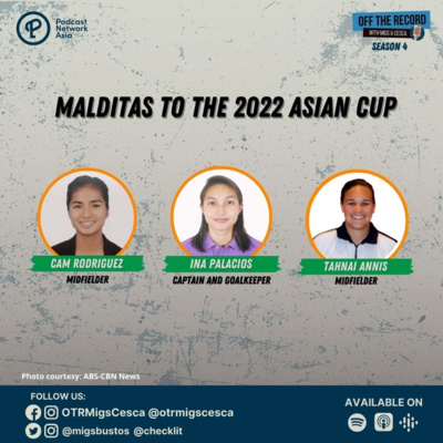 S04E07 (Part 1): Malditas to the 2022 Asian Cup with Cam Rodriguez, Ina Palacios, & Tahnai Annis